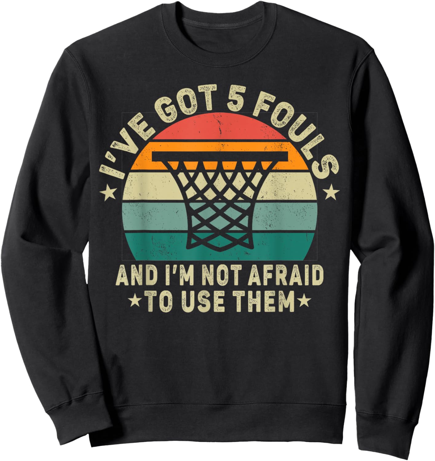 basketball. I’ve Got 5 Fouls And I'm Not Afraid To Use Them. Sweatshirt - Sweatshirt | Black