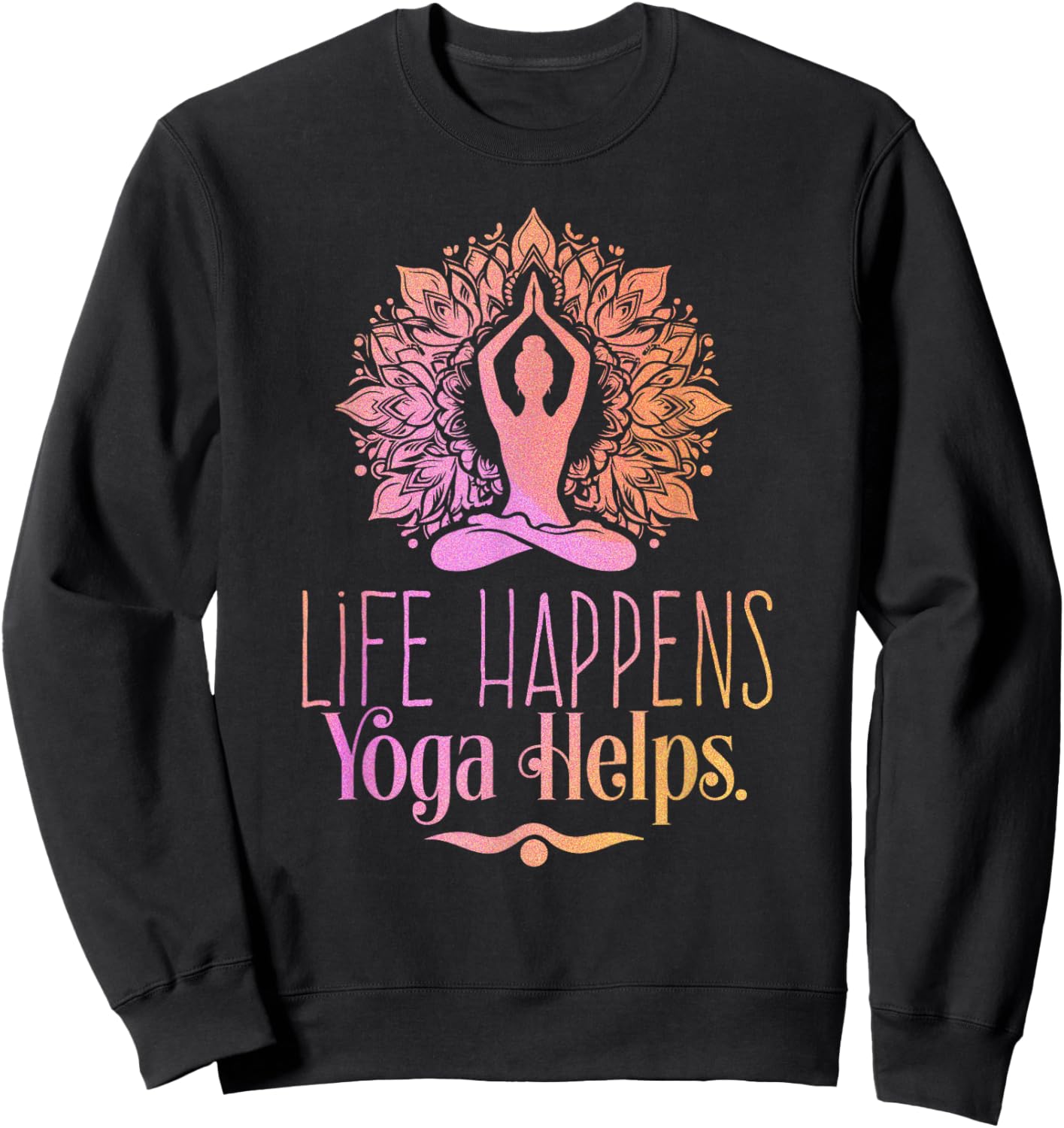 Life Happens Yoga Helps Cute Motivation Sweatshirt - Sweatshirt | Black
