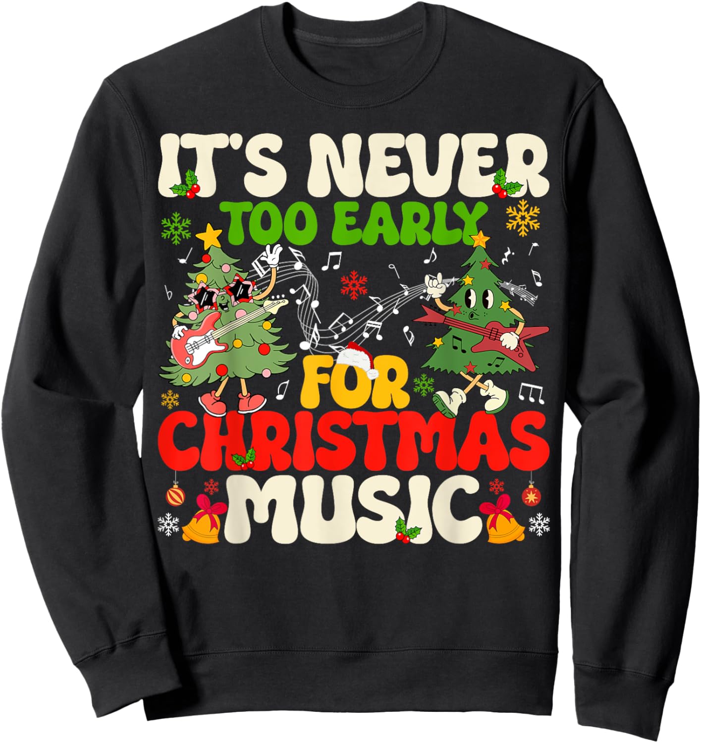It's Never Too Early For Christmas Tree Music Celebrate Xmas Sweatshirt - Sweatshirt | Black