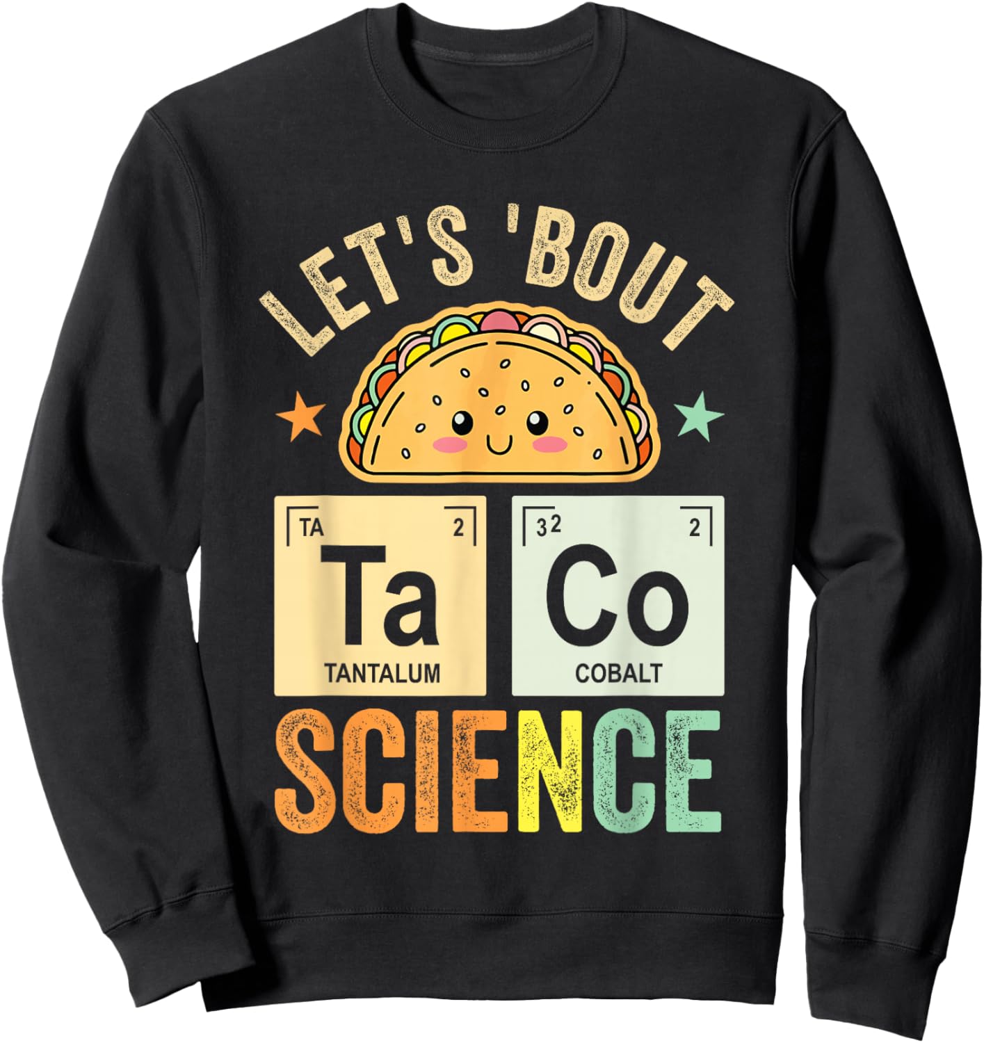 Funny Taco Science Periodic Table Let's Taco 'Bout Science Sweatshirt - Sweatshirt | Black