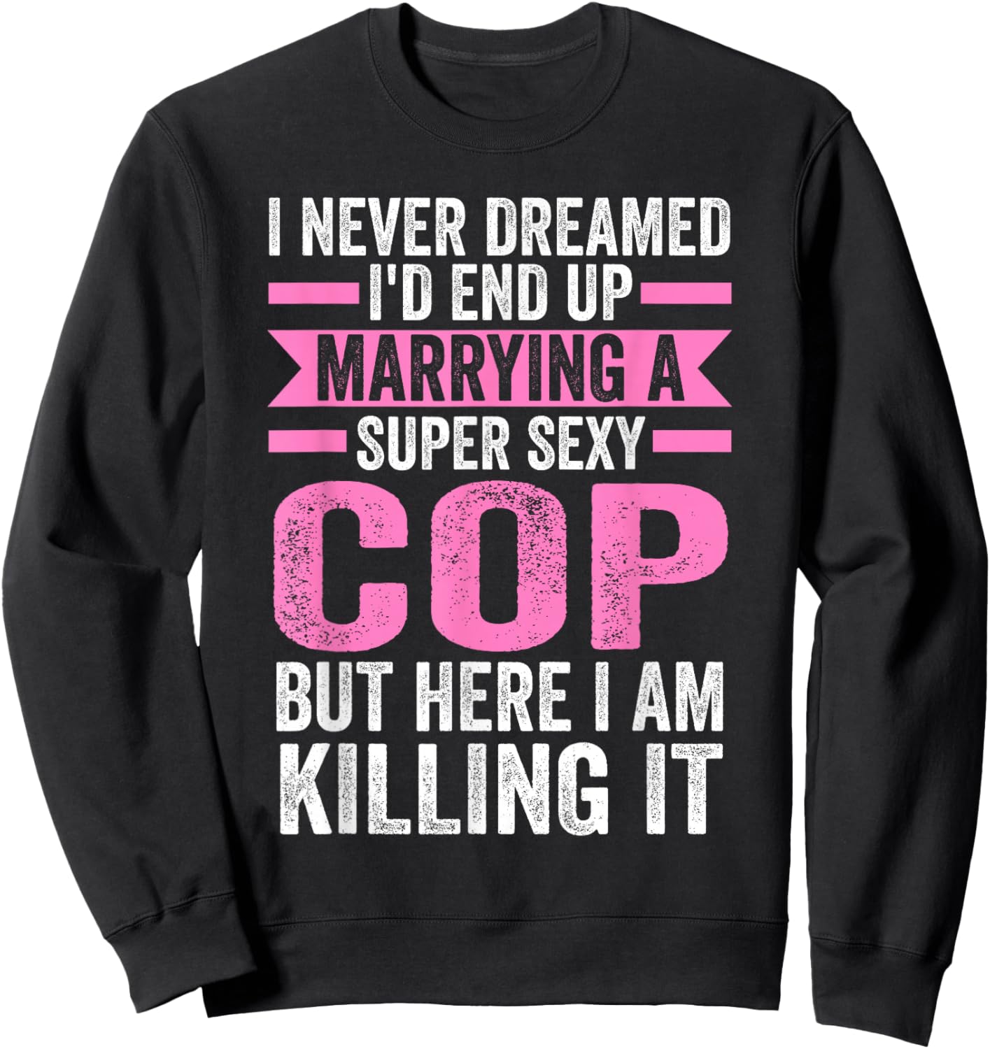 I never dreamed I'd end up marrying a cop cop wife Sweatshirt - Sweatshirt | Black