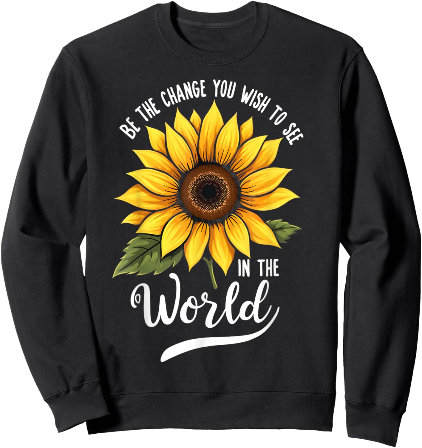 Be The Change You Wish To See In The World Inspiration Quote Sweatshirt - Sweatshirt | Black