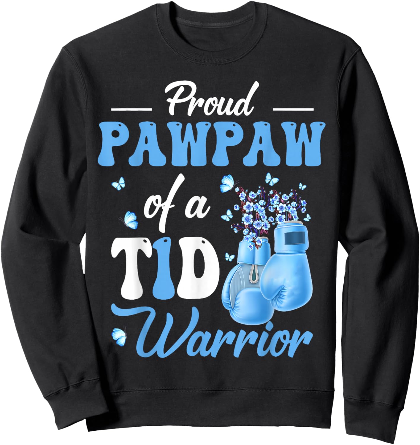 Type 1 Diabetes Awareness Proud Pawpaw Of A T1D Warrior Sweatshirt - Sweatshirt | Black