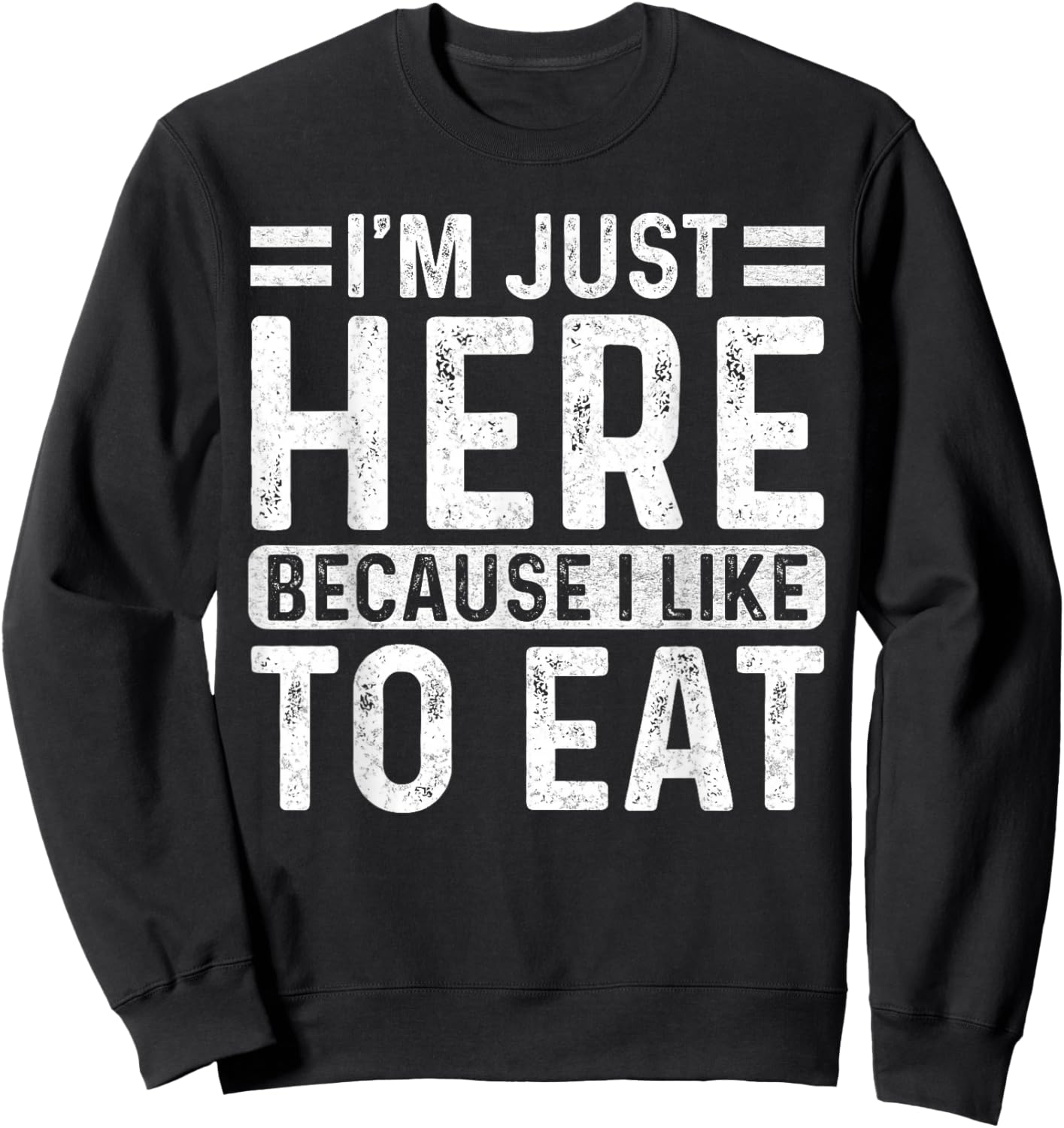 Funny Gym Saying Sport - I'm Just Here Because I Like to Eat Sweatshirt - Sweatshirt | Black