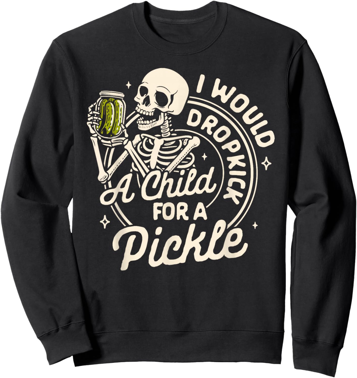 Pickle Lover Pickle Squad Would Dropkick A Child for Pickle Sweatshirt - Sweatshirt | Black