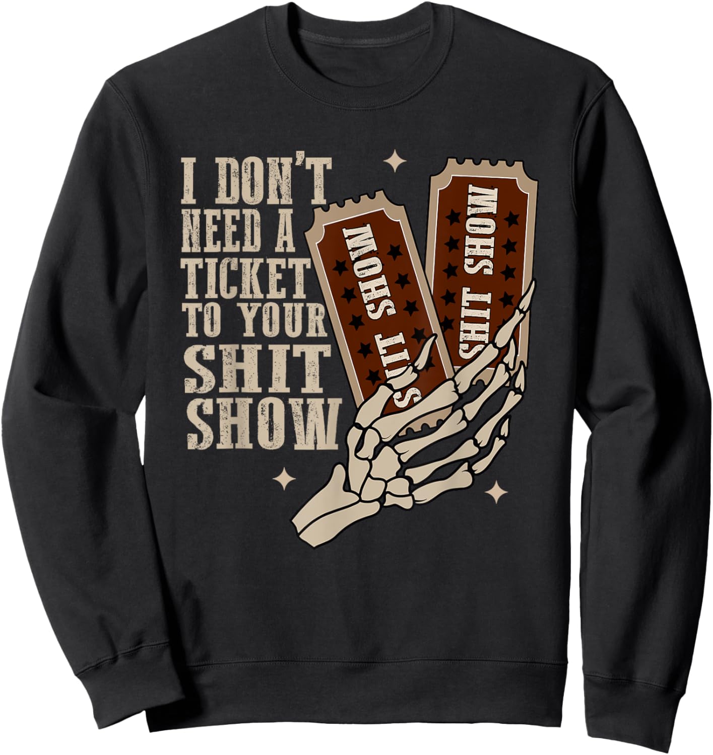 I Dont Need A Ticket To Your Shit Show, Funny Meme Sweatshirt - Sweatshirt | Black