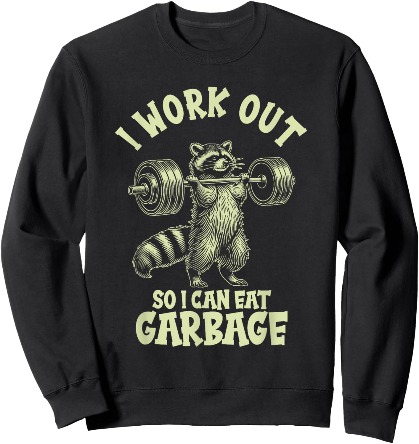 I Work Out So I Can Eat Garbage Sweatshirt - Sweatshirt | Black