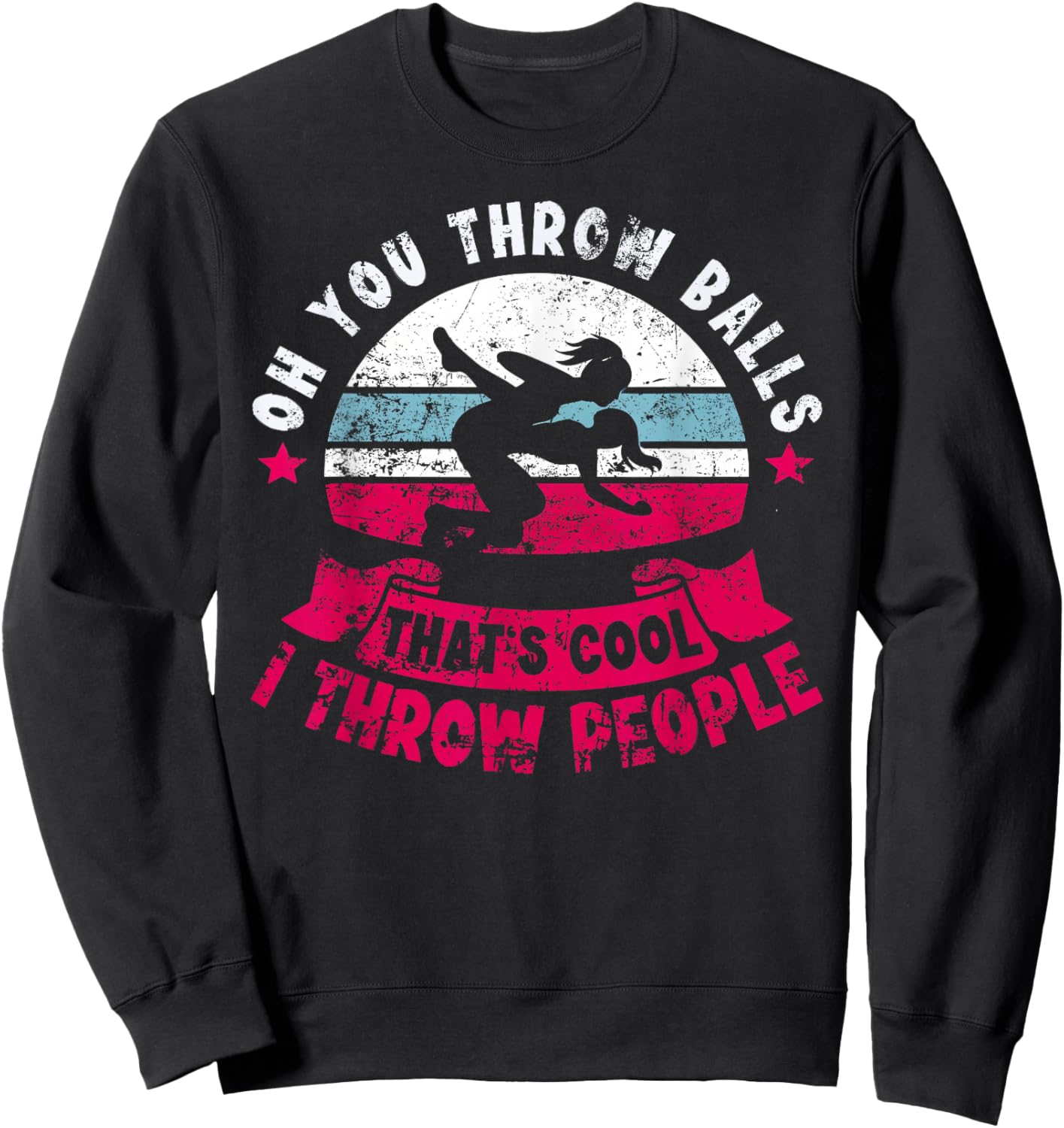 Wrestler Funny Oh You Throw Balls I Throw People Wrestling Sweatshirt - Sweatshirt | Black
