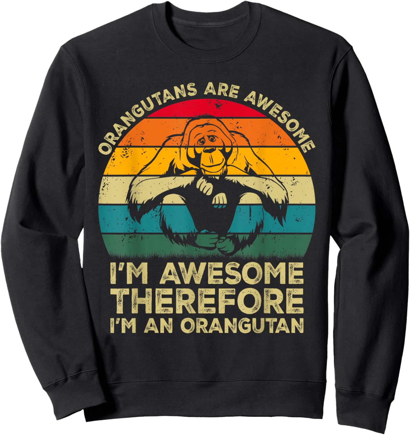 Orangutans Are Awesome Im Awesome Therefore I'm an Orangutan Sweatshirt - Sweatshirt | Black