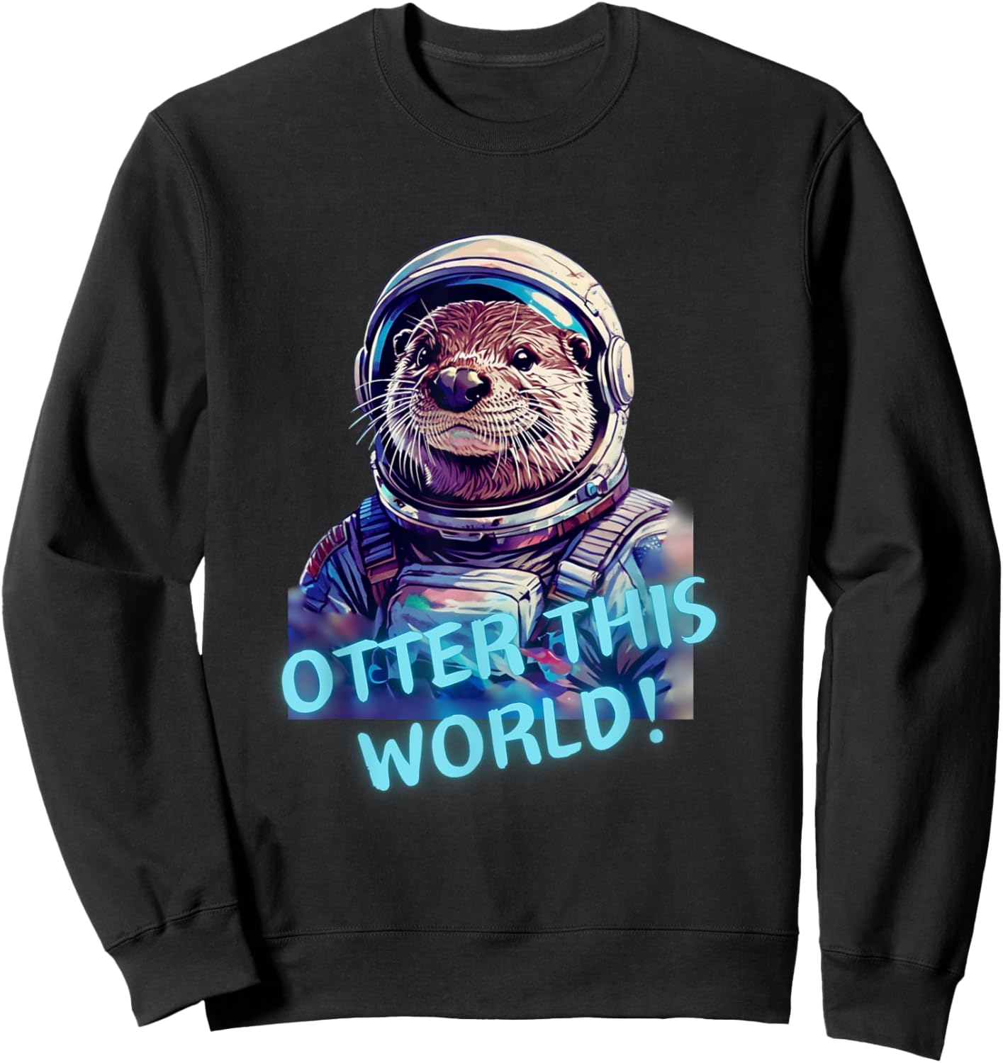 Otter this WORLD! Otter lover space exploration astronaut Sweatshirt - Sweatshirt | Black