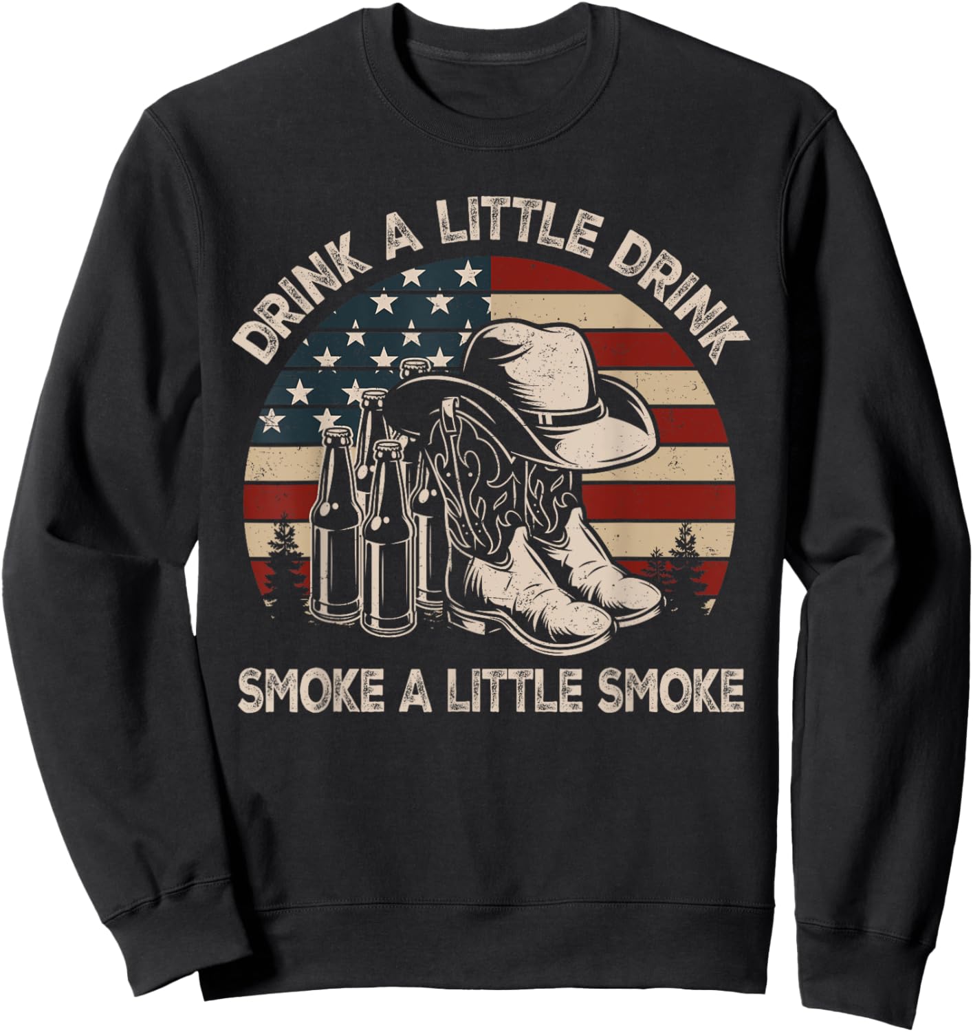 Drink A Little Drink, Smoke A Little Smoke, Western Country Sweatshirt - Sweatshirt | Black