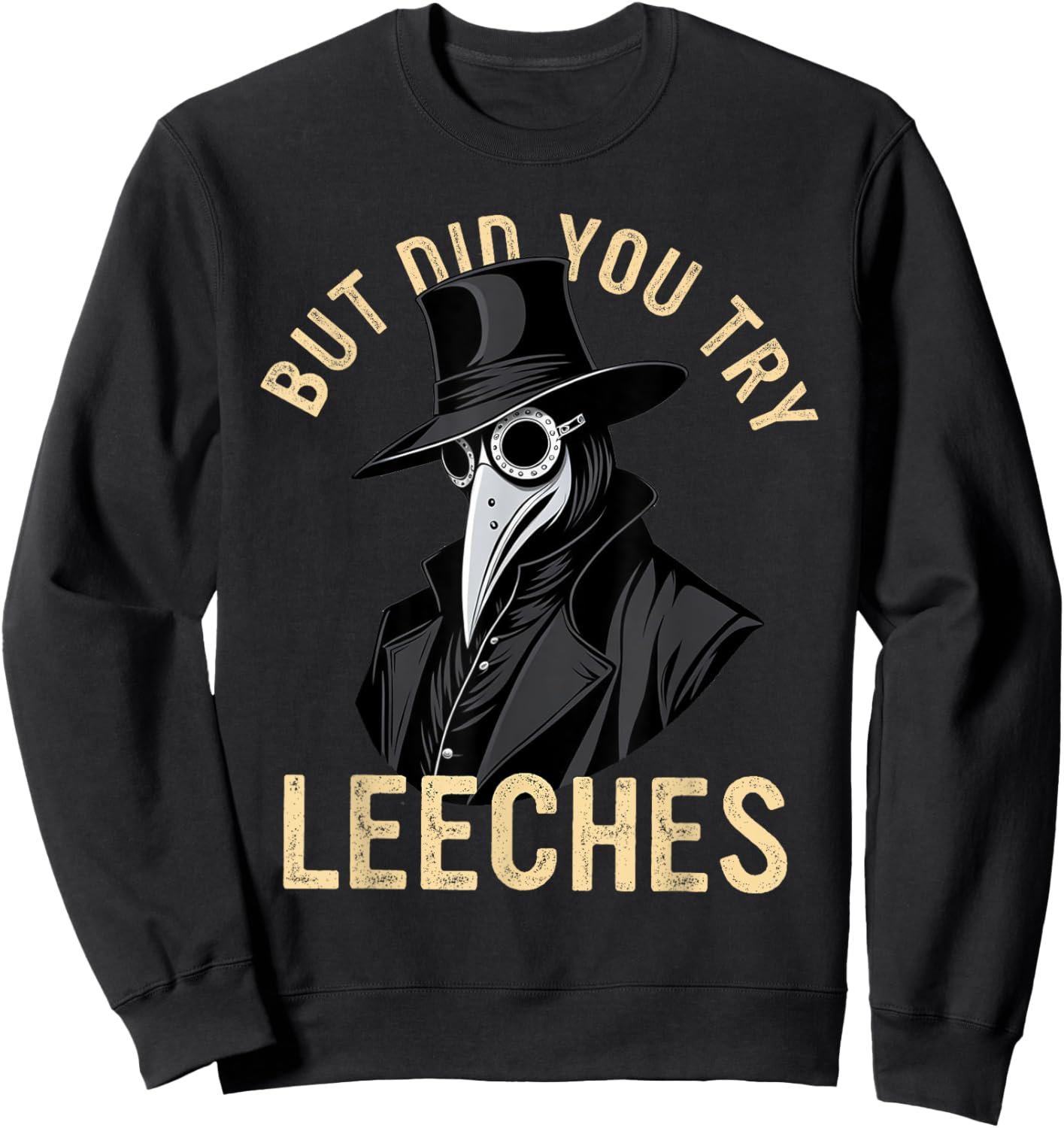 But Did You Try Leeches Plague Doctor Middle Age Medicines Sweatshirt - Sweatshirt | Black