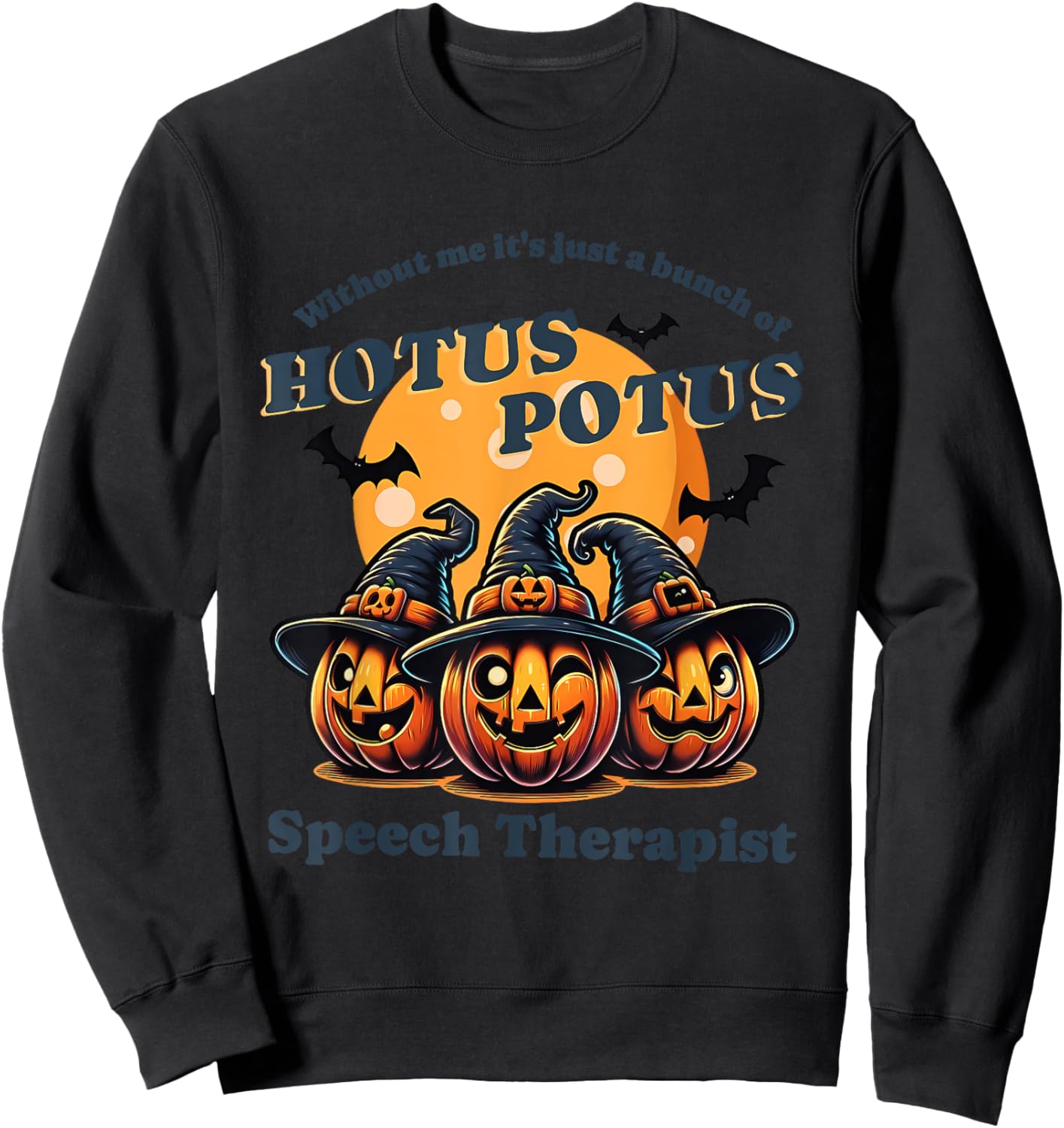Without Me It's Just A Bunch Of Hotus Potus Halloween Sweatshirt - Sweatshirt | Black