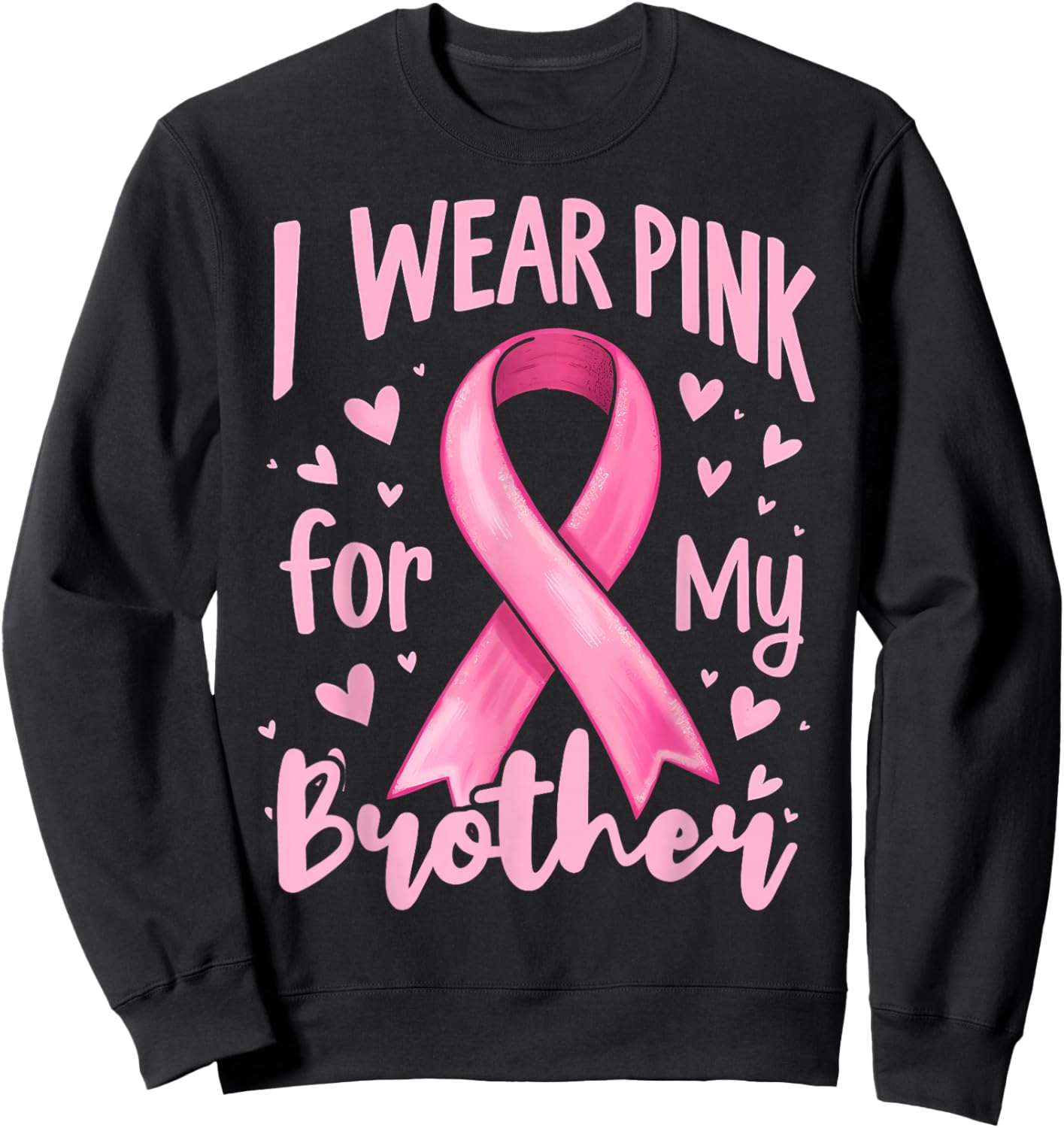 I Wear Pink For My Brother Cancer Awareness Ribbon Sweatshirt - Sweatshirt | Black