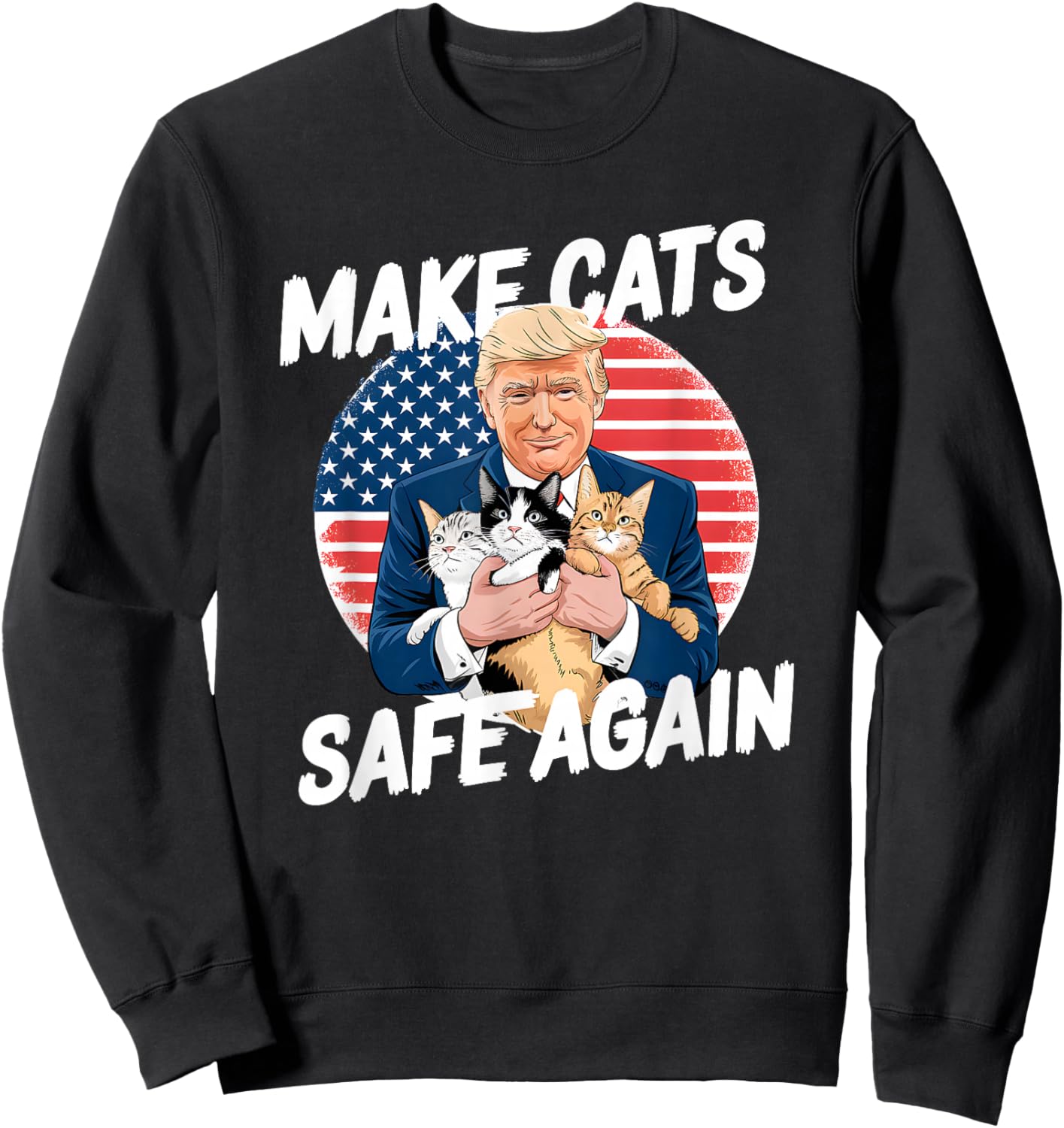 Make Cats Safe Again Vote Trump Save Our Pets Cats Dogs 2024 Sweatshirt - Sweatshirt | Black