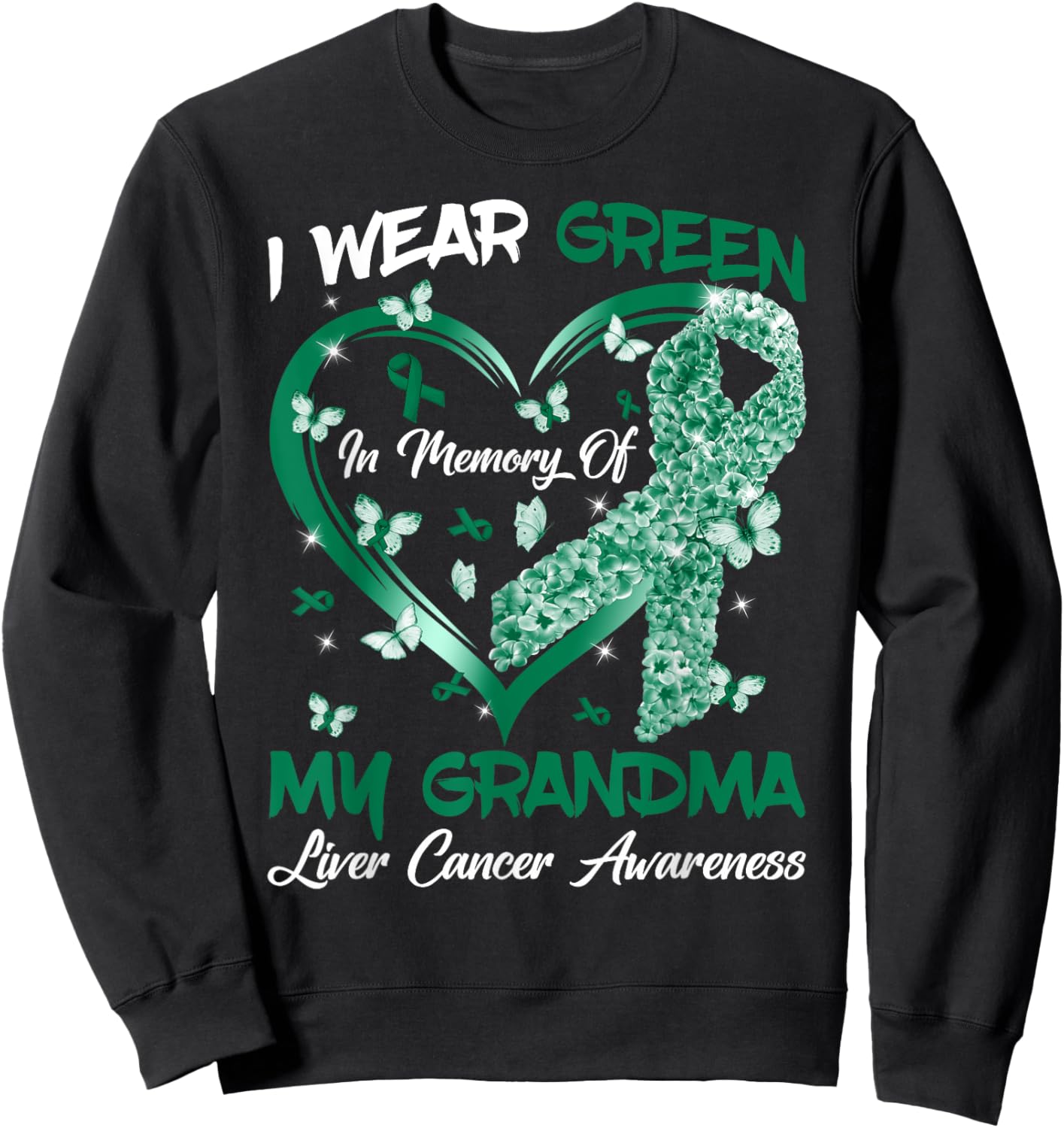 I Wear Green In Memory Of My Grandma Liver Cancer Awareness Sweatshirt - Sweatshirt | Black