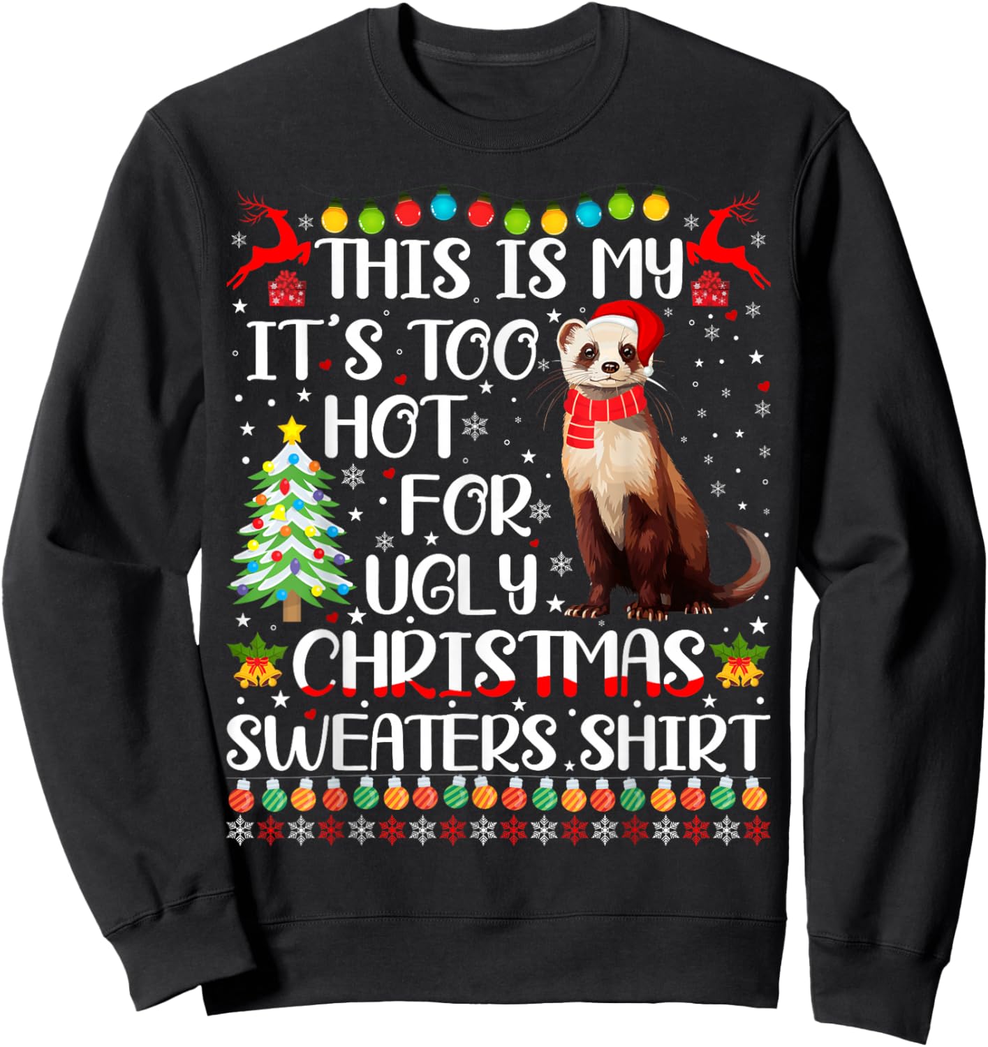 It's Too Hot For Ugly Christmas Sweaters Ferret Lover Sweatshirt - Sweatshirt | Black