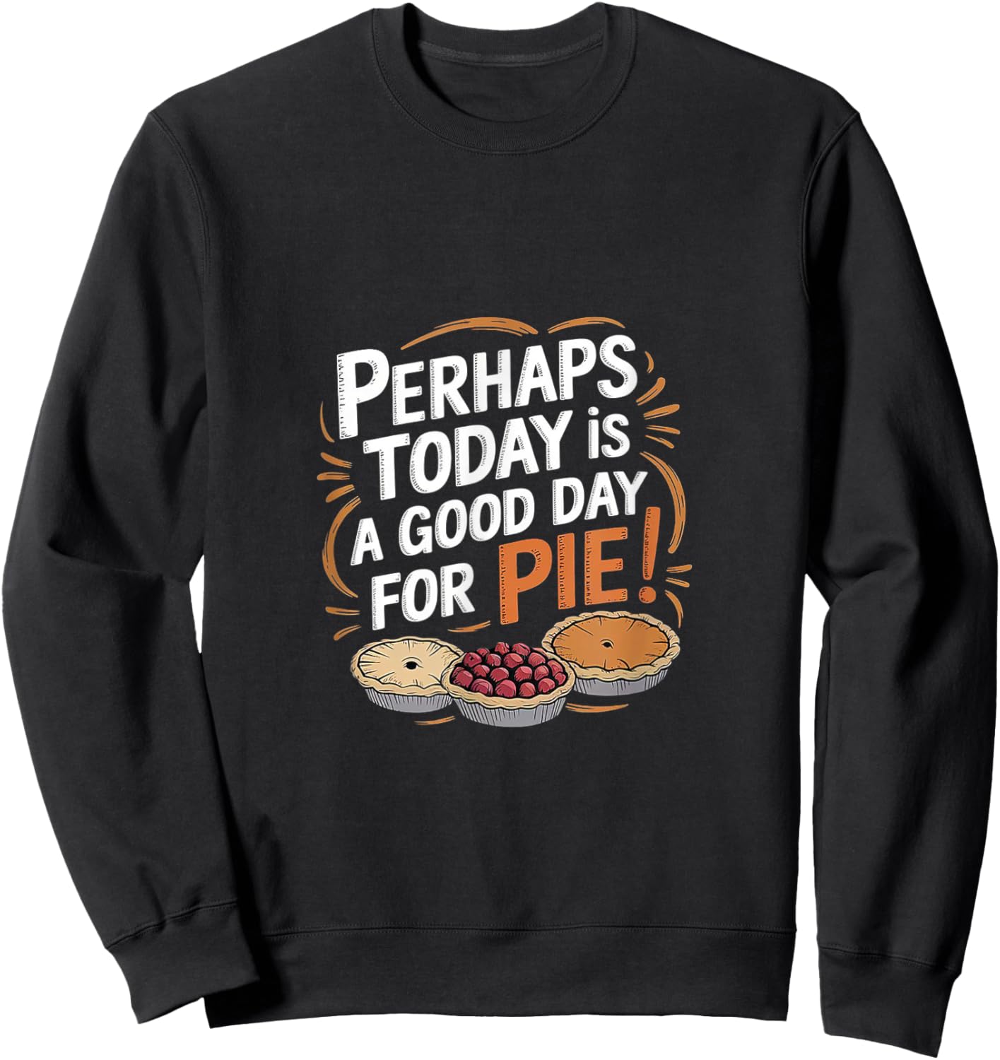 Perhaps Today is a Good Day for Pie Parody Design Sweatshirt - Sweatshirt | Black