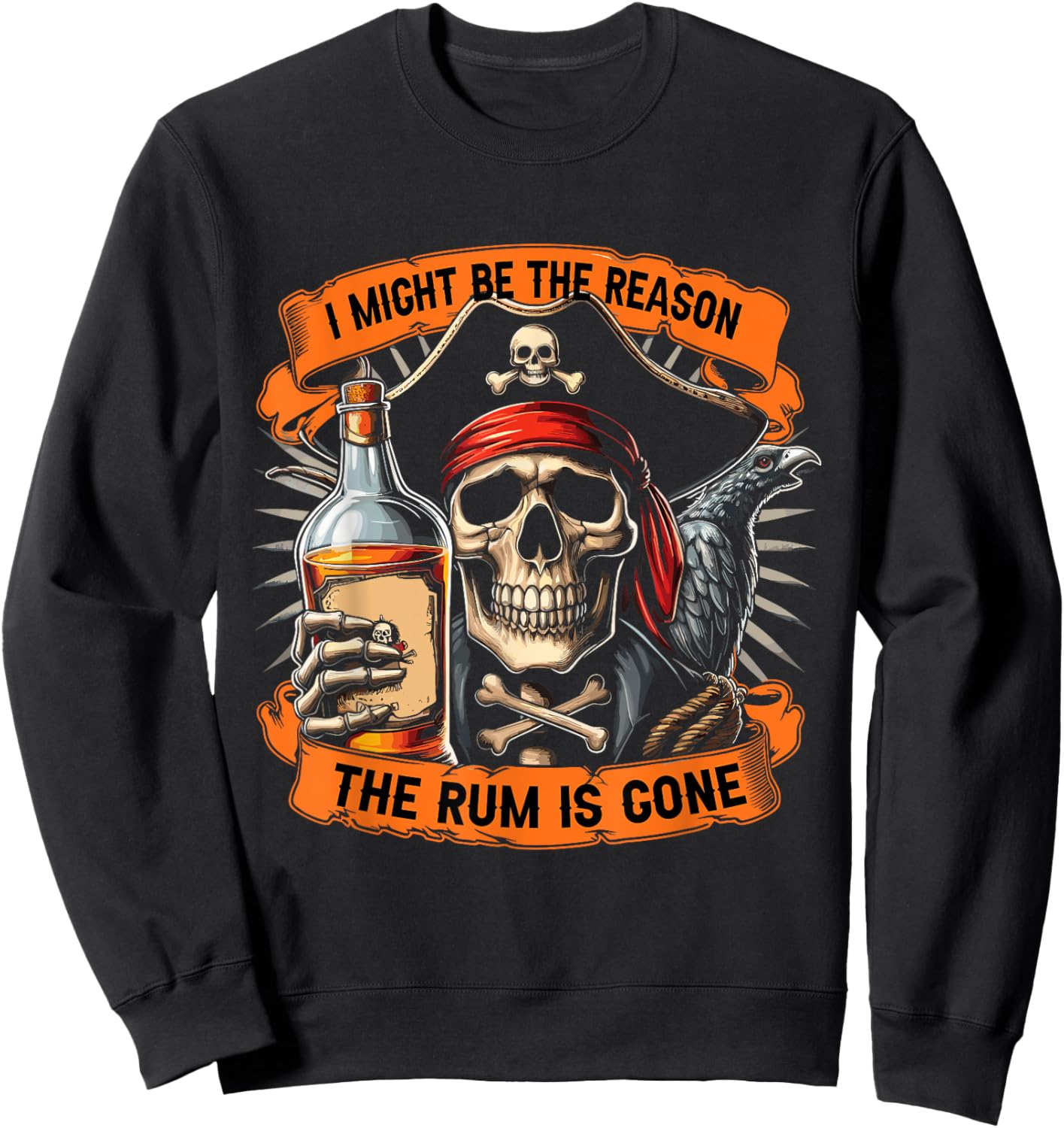 Pirate Drinking Rum | I Might Be The Reason The Rum Is Gone Sweatshirt - Sweatshirt | Black