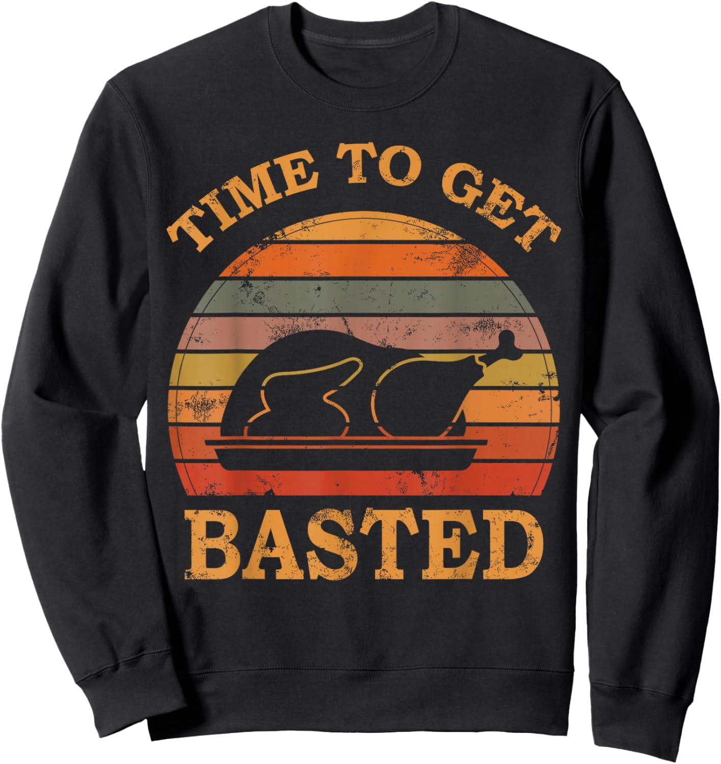 Turkey Time To Get Basted Retro Happy Thanksgiving Men Women Sweatshirt - Sweatshirt | Black