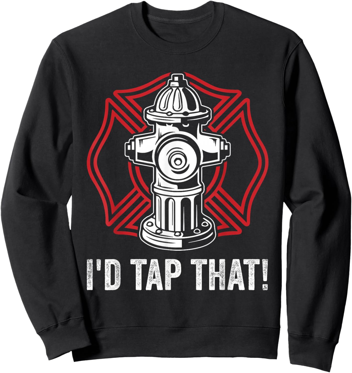 Firefighter Fireman I'd Tap That! Fire Hydrant Firefighting Sweatshirt - Sweatshirt | Black
