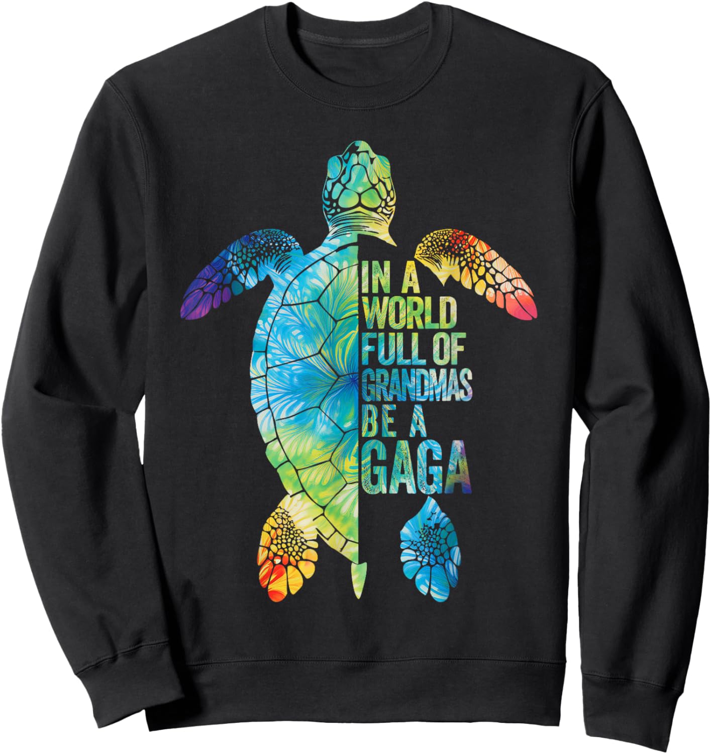 In A World Full Of Grandmas Be A Gaga Funny Grandma Quote Sweatshirt - Sweatshirt | Black
