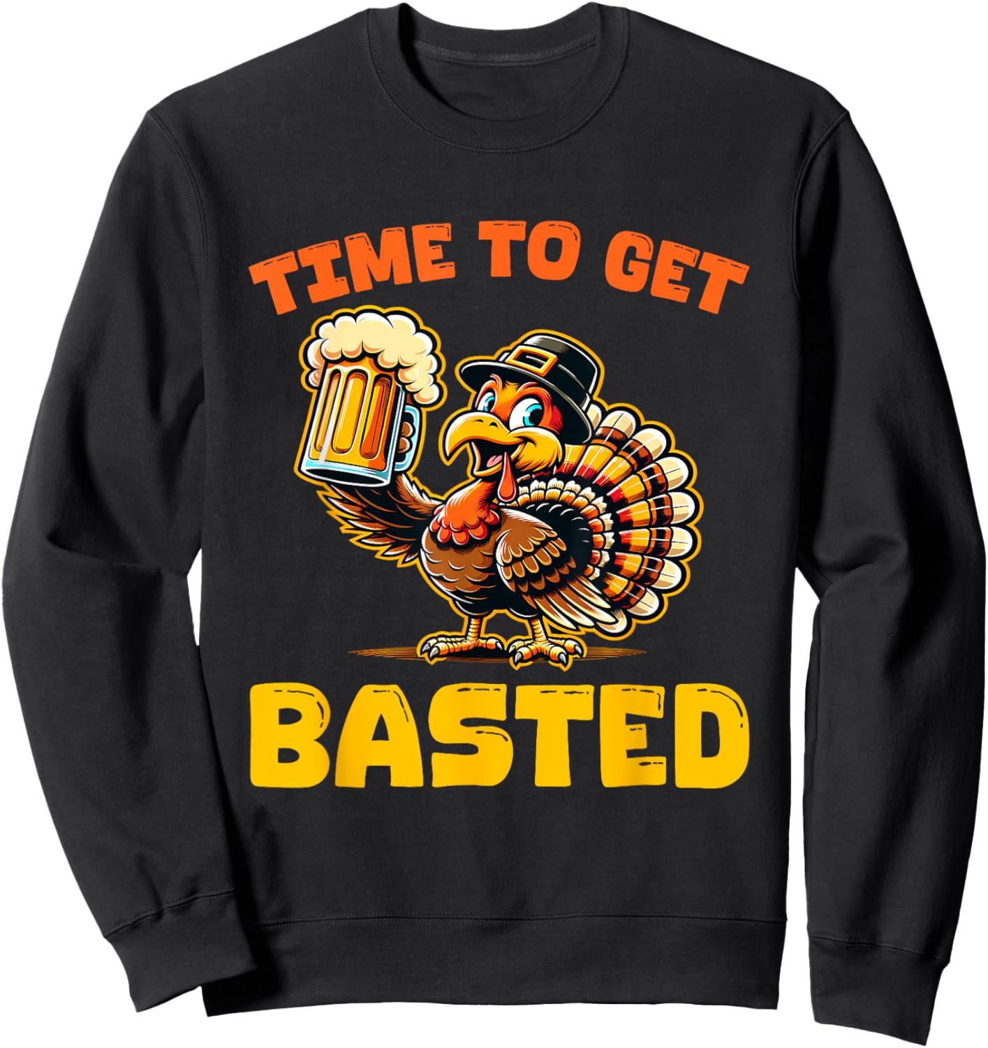 Funny Thanksgiving Time To Get Basted Turkey Beer Lover Sweatshirt - Sweatshirt | Black