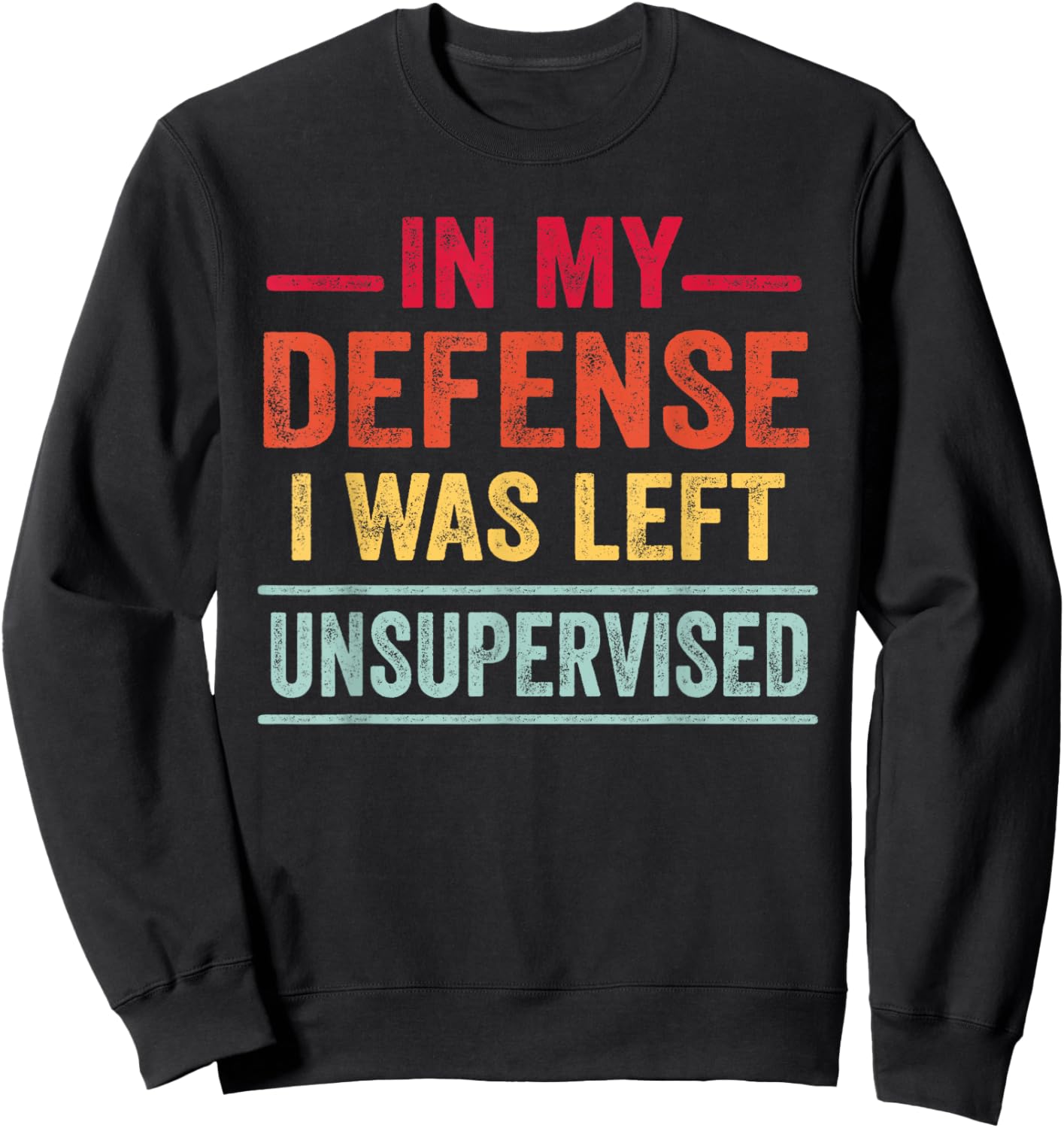Funny Gifts In My Defense I Was Left Unsupervised Sweatshirt - Sweatshirt | Black