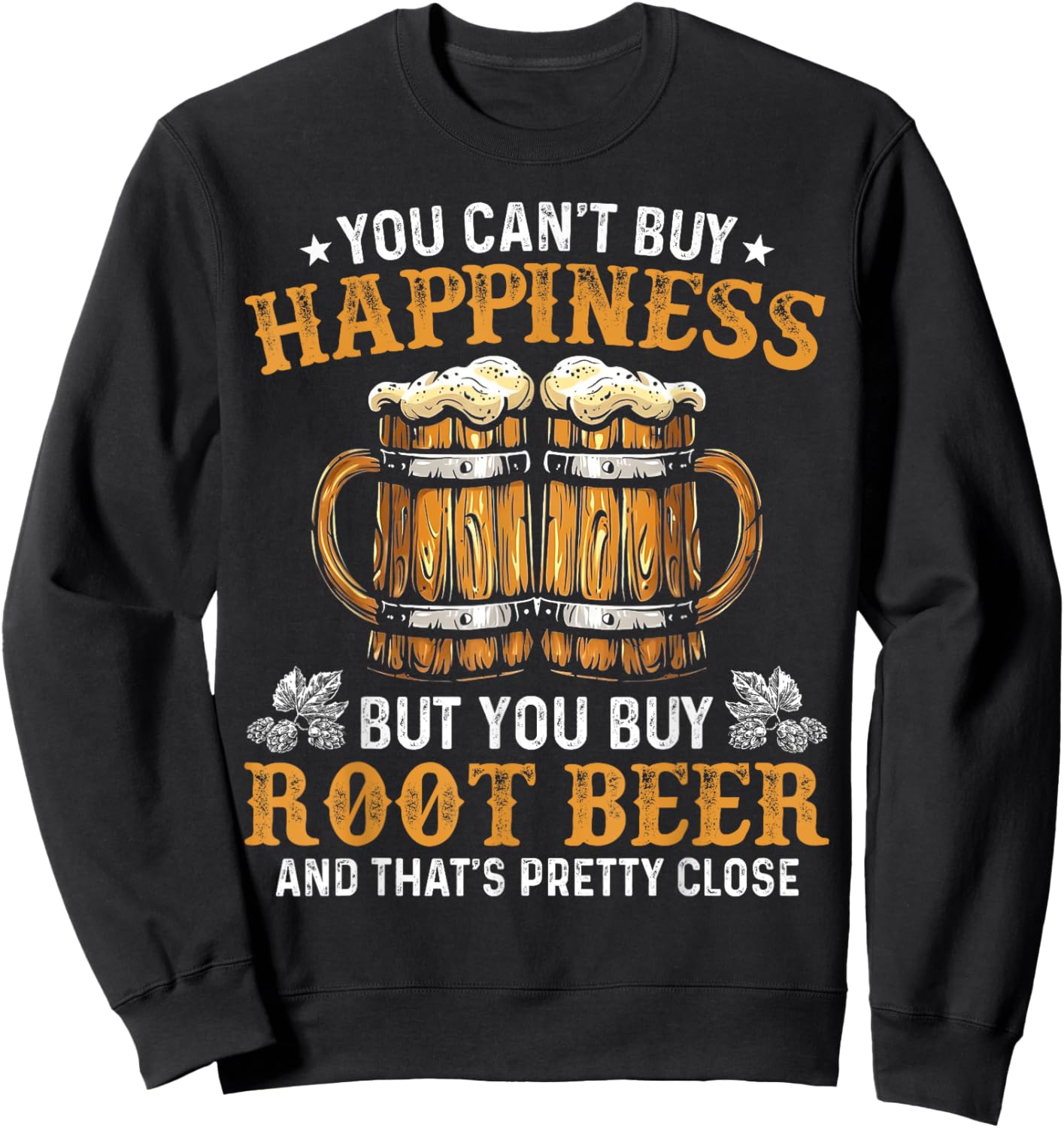 You Can’t Buy Happiness But You Can Buy Root Beer Sweatshirt - Sweatshirt | Black
