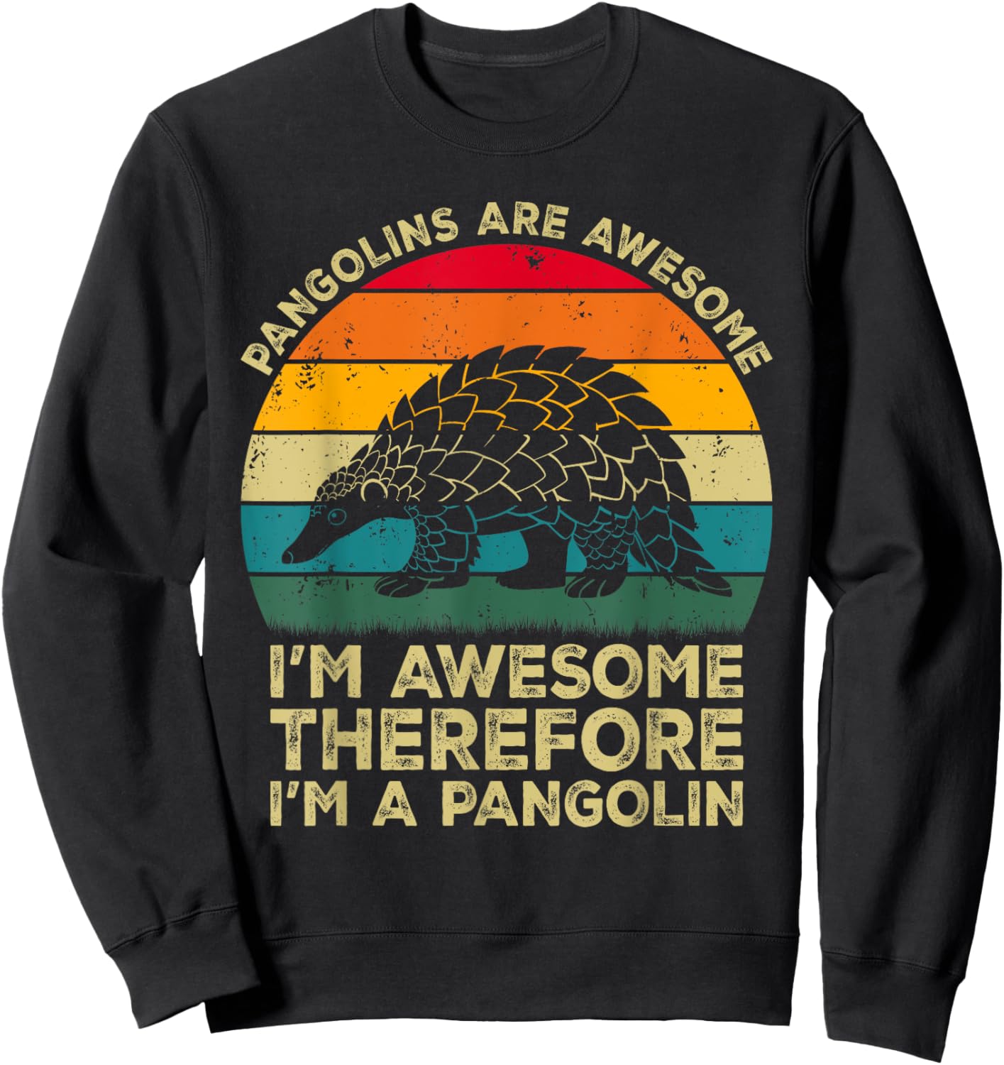 Pangolins Are Awesome. I'm Awesome Therefore I'm a Pangolin Sweatshirt - Sweatshirt | Black