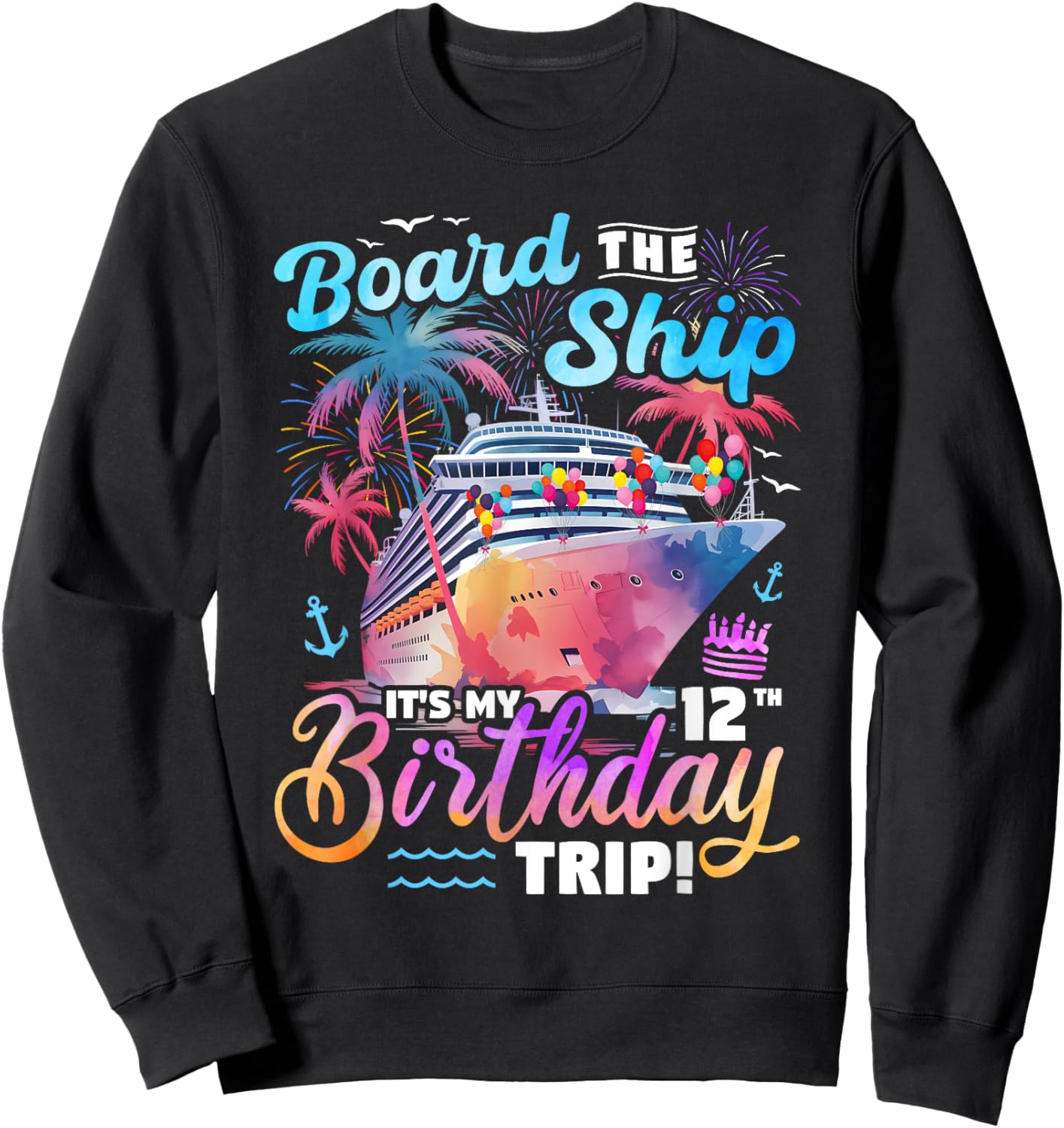 Board The Ship It's My 12th Birthday Trip Cruise Birthday Sweatshirt - Sweatshirt | Black