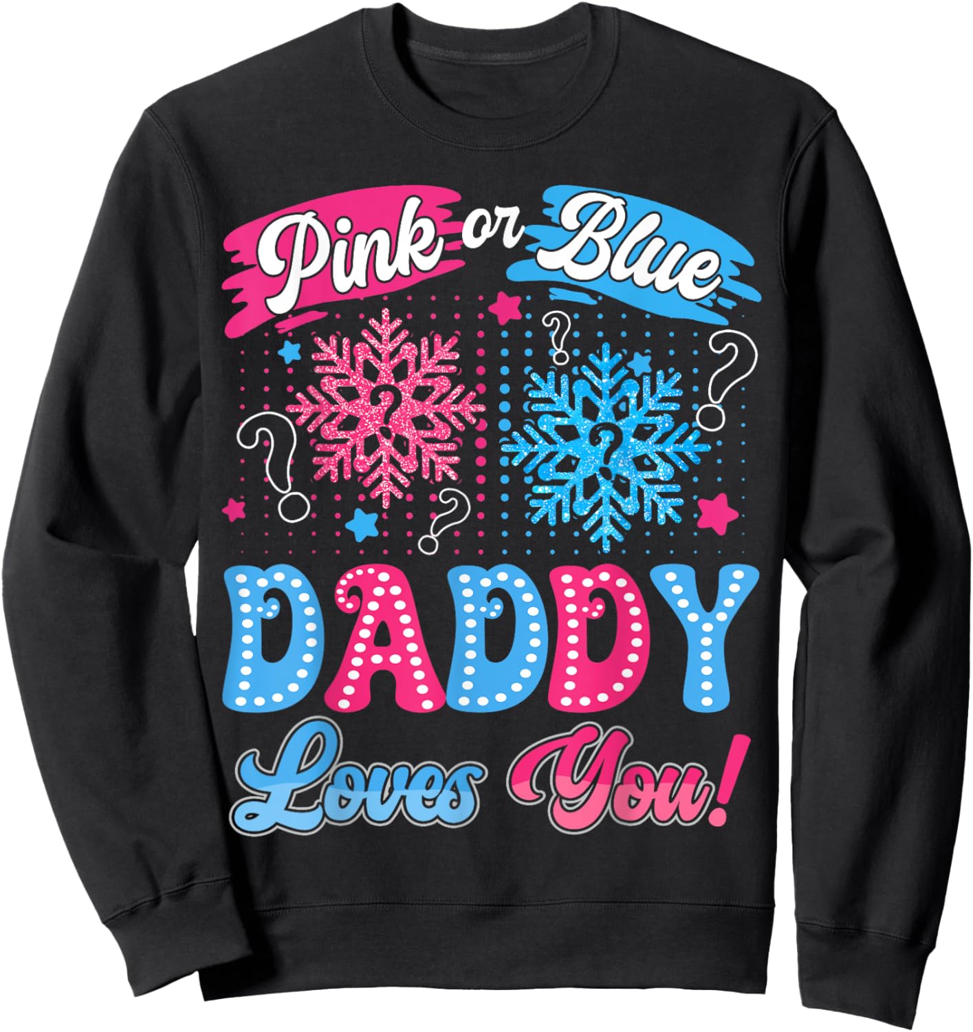 Pink or Blue Daddy Loves You Snowflake Gender Reveal Sweatshirt - Sweatshirt | Black