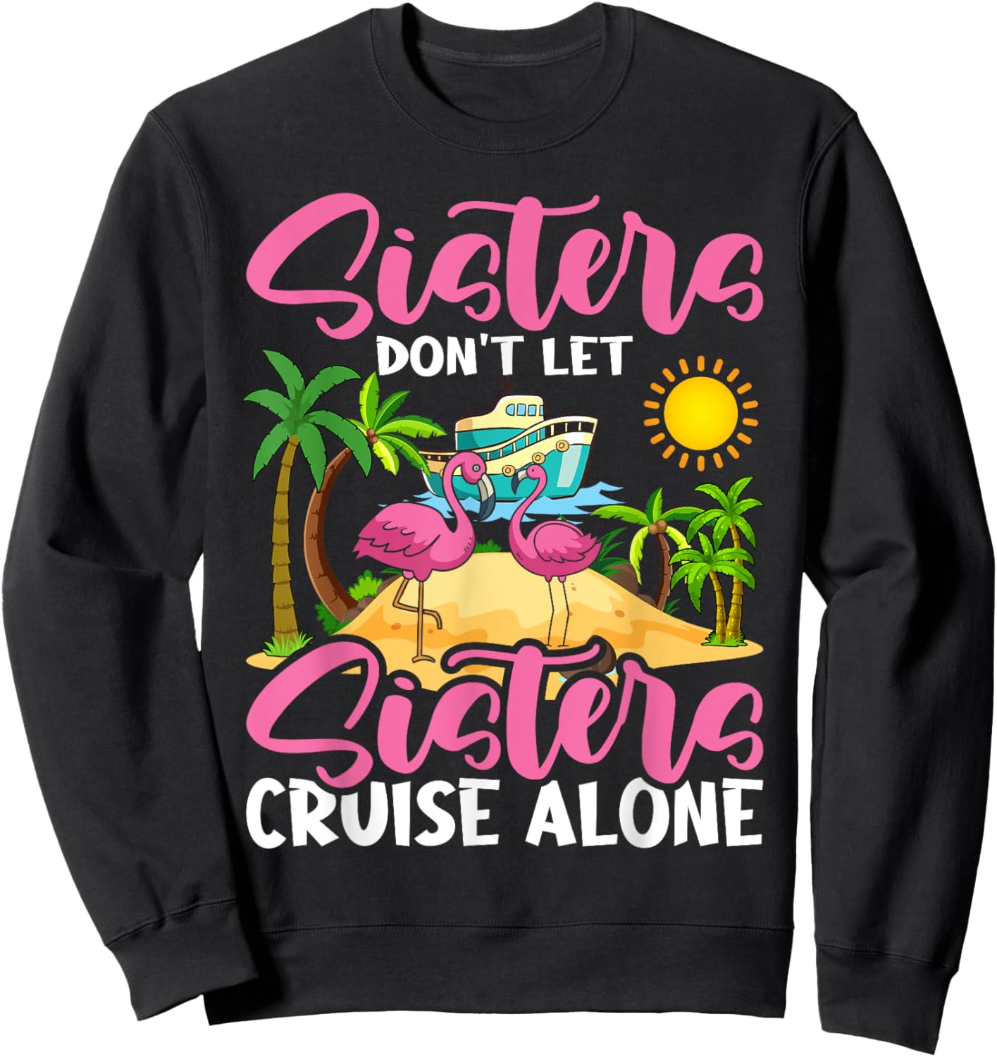 Sisters Don't Let Sisters Cruise Alone Flamingo Vacation Sweatshirt - Sweatshirt | Black