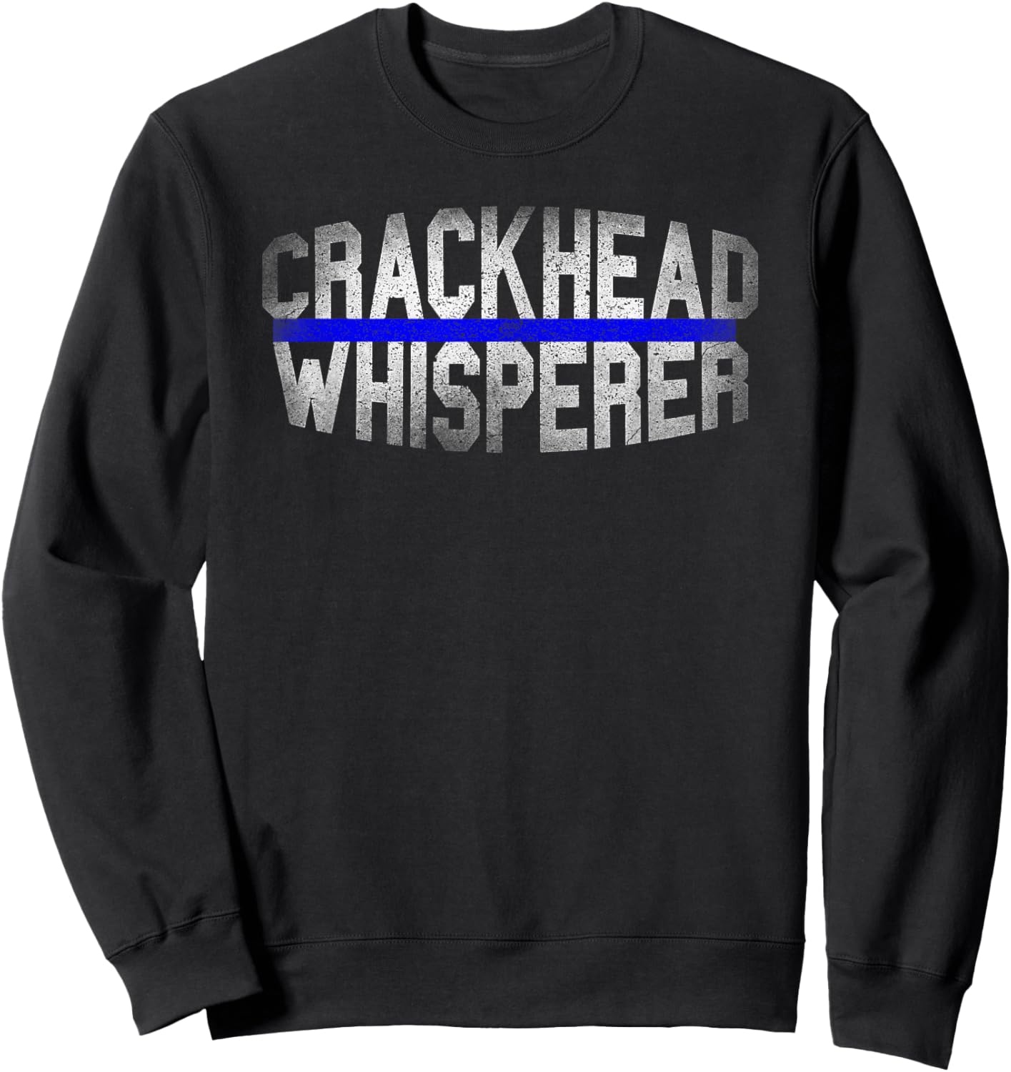 Police Men Funny Birthday Gag Present - Crackhead Whisperer Sweatshirt - Sweatshirt | Black