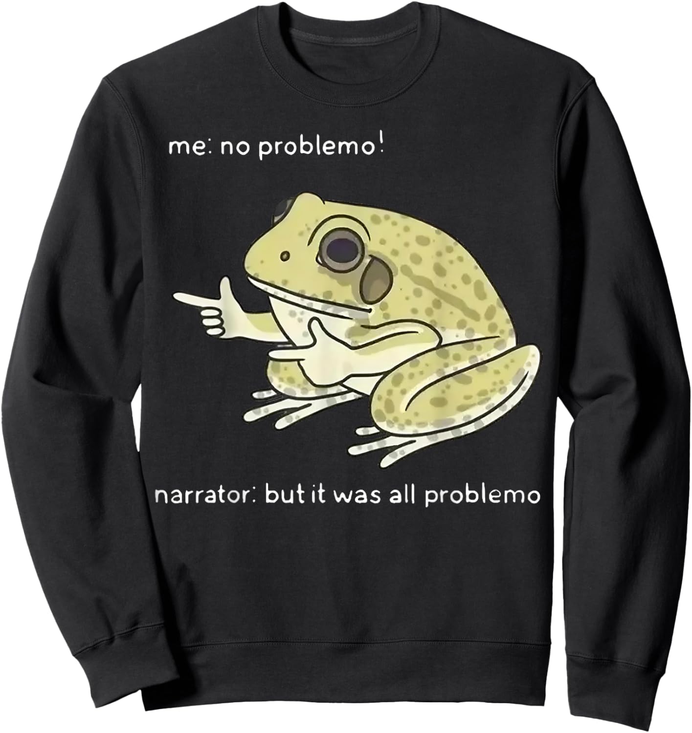 Frog Me No Problemo Narrator But It Was All Problemo Sweatshirt - Sweatshirt | Black