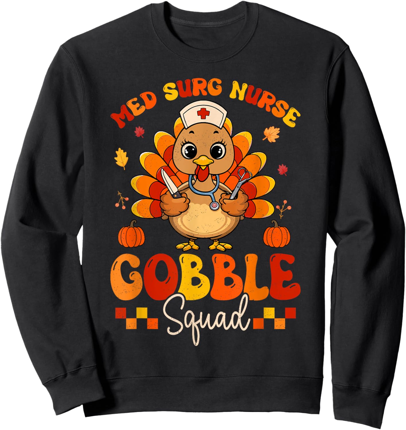 Med Surg Nurse Gobble Squad Turkey Stethoscope Thanksgiving Sweatshirt - Sweatshirt | Black