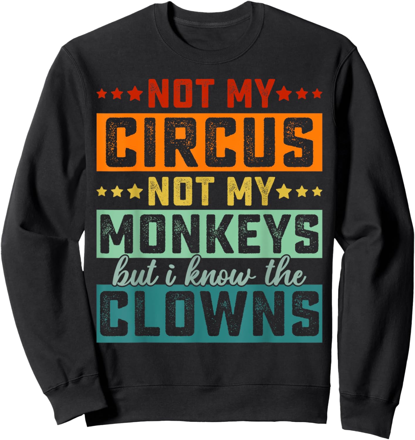Not My Circus Not My Monkeys But I Know The Clowns Sweatshirt - Sweatshirt | Black