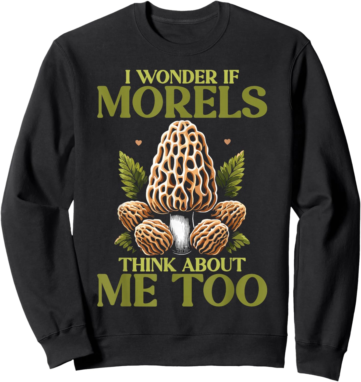 Morel Hunting Mushroom I Wonder If Morels Think About Me Too Sweatshirt - Sweatshirt | Black