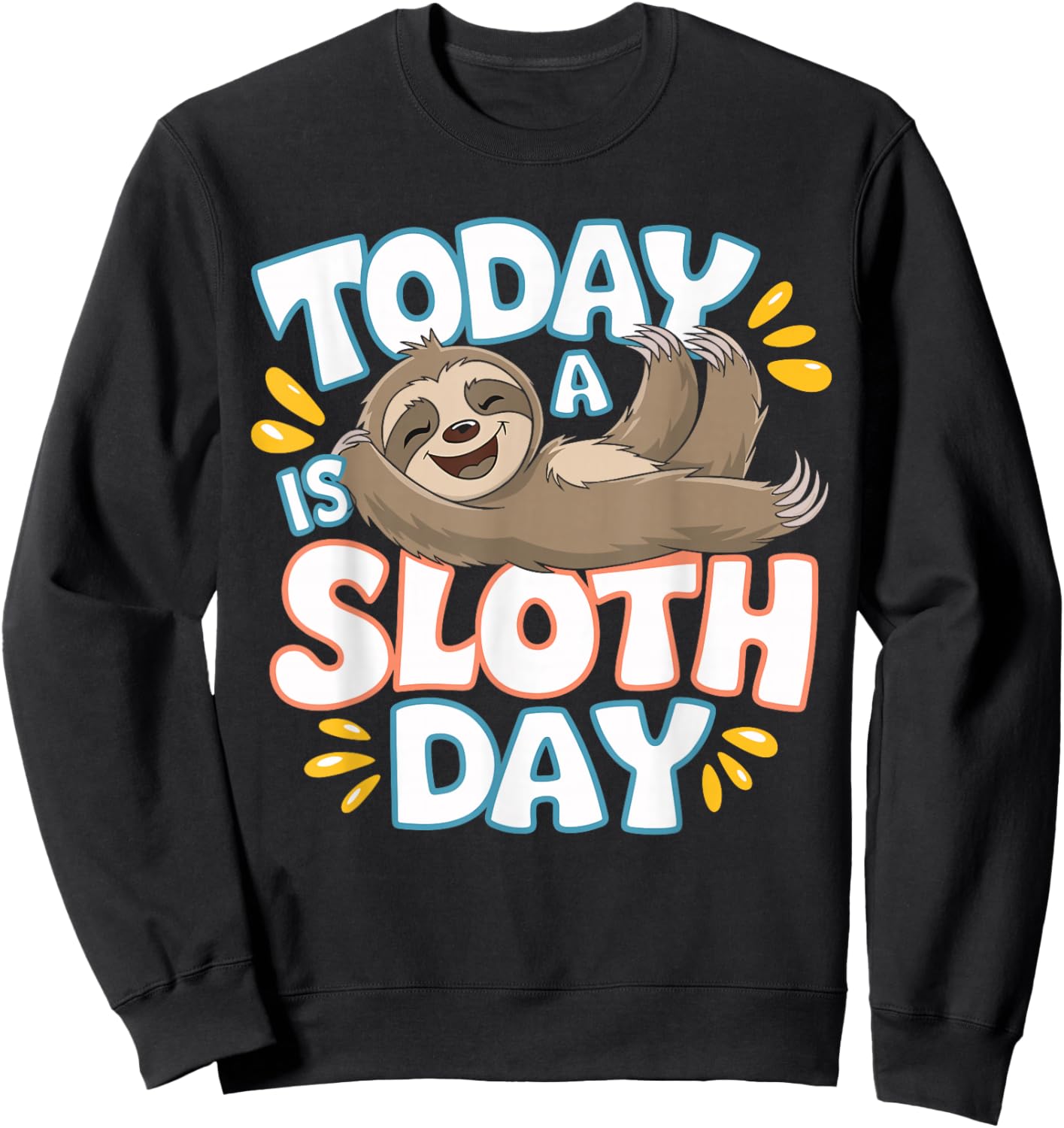 Today Is a Sloth Day Lover Funny Lazy Cool Day Humor Sloth Sweatshirt - Sweatshirt | Black