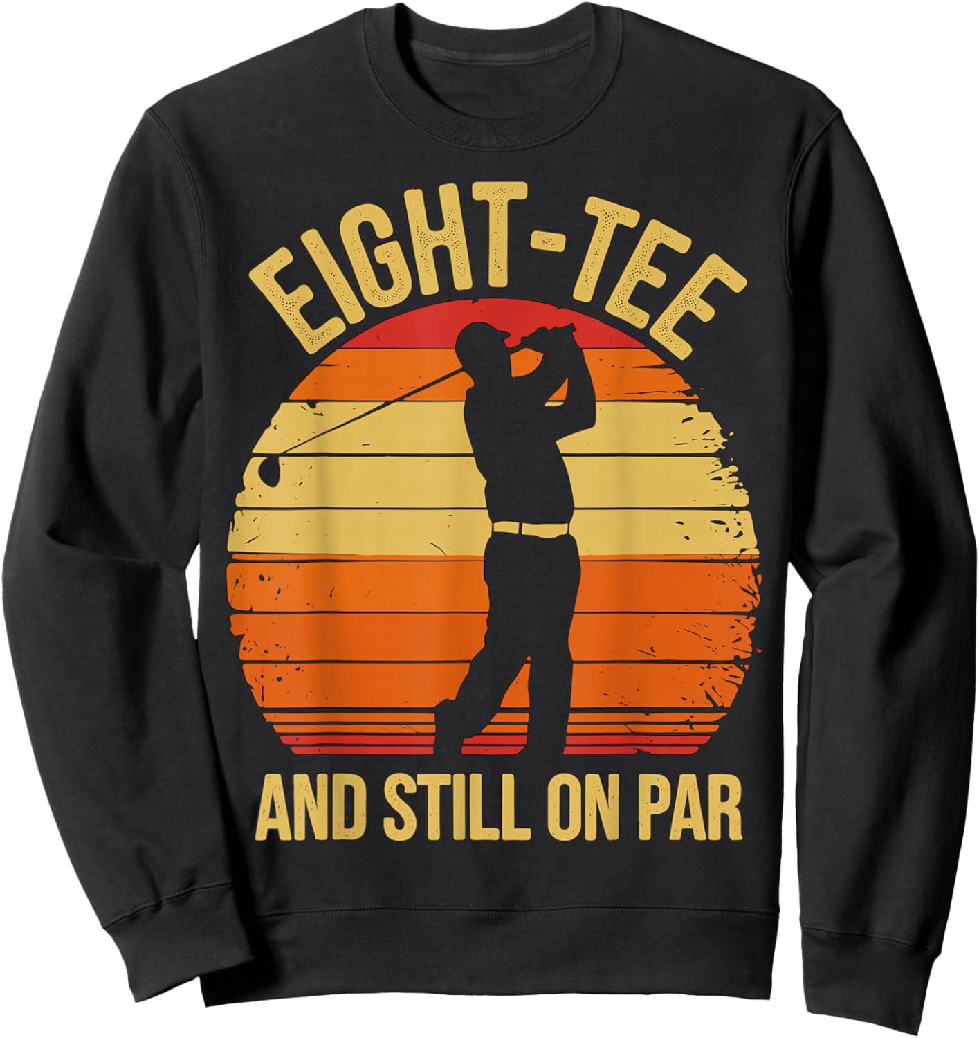 Eight- and Still on par 80th Birthday 80 Years Old Sweatshirt - Sweatshirt | Black