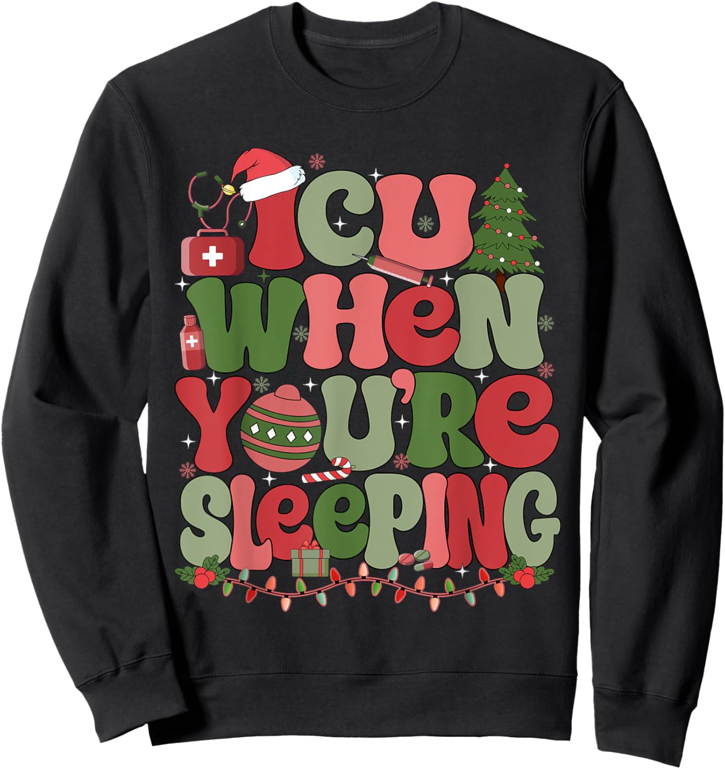 ICU When You're Sleeping ICU Nurse Christmas Sweatshirt - Sweatshirt | Black
