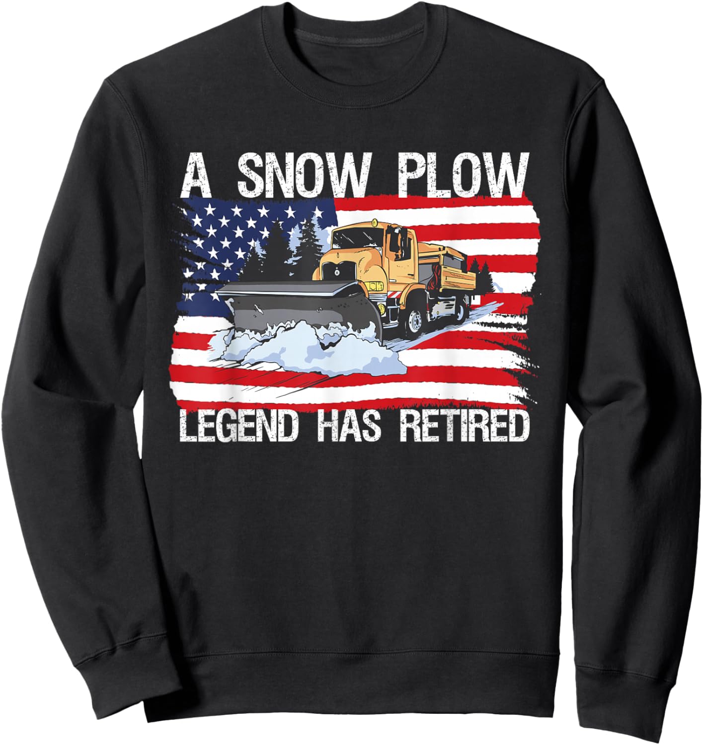 Legend Has Retired USA Flag Snow Plow Snowplow Truck Sweatshirt - Sweatshirt | Black
