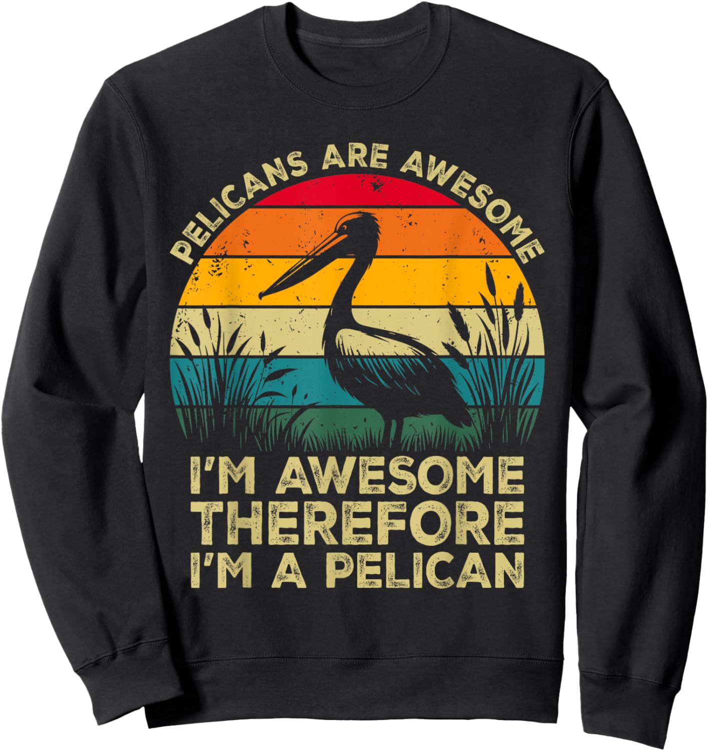 Pelicans Are Awesome. I'm Awesome Therefore I'm a Pelican Sweatshirt - Sweatshirt | Black