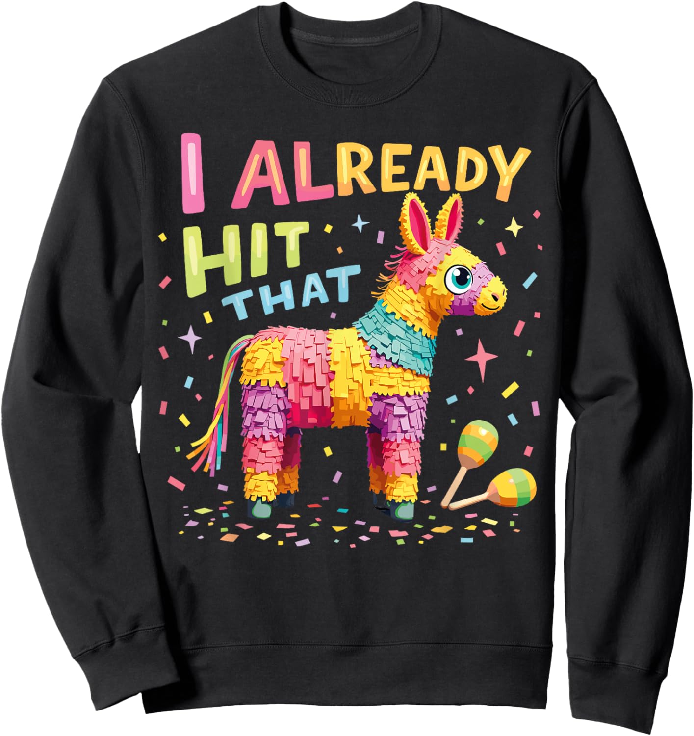 I Already Hit That Pinata Men Women Already Hit That Pinata Sweatshirt - Sweatshirt | Black