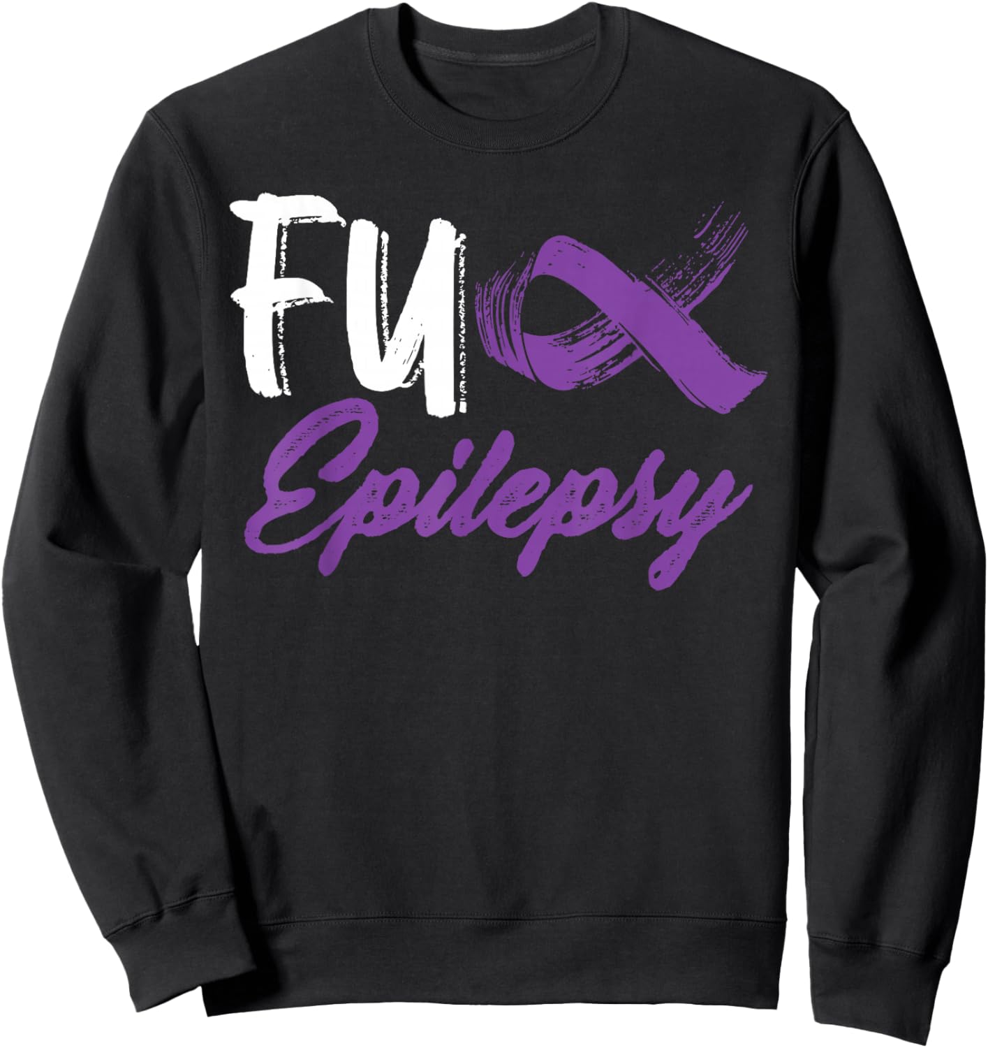 Fuck Epilepsy Awareness Month Warrior Survivor Purple Ribbon Sweatshirt - Sweatshirt | Black