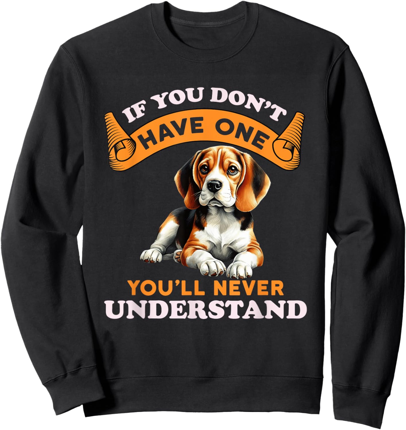 If You Don't Have One You'll Never Understand Beagle Owner Sweatshirt - Sweatshirt | Black