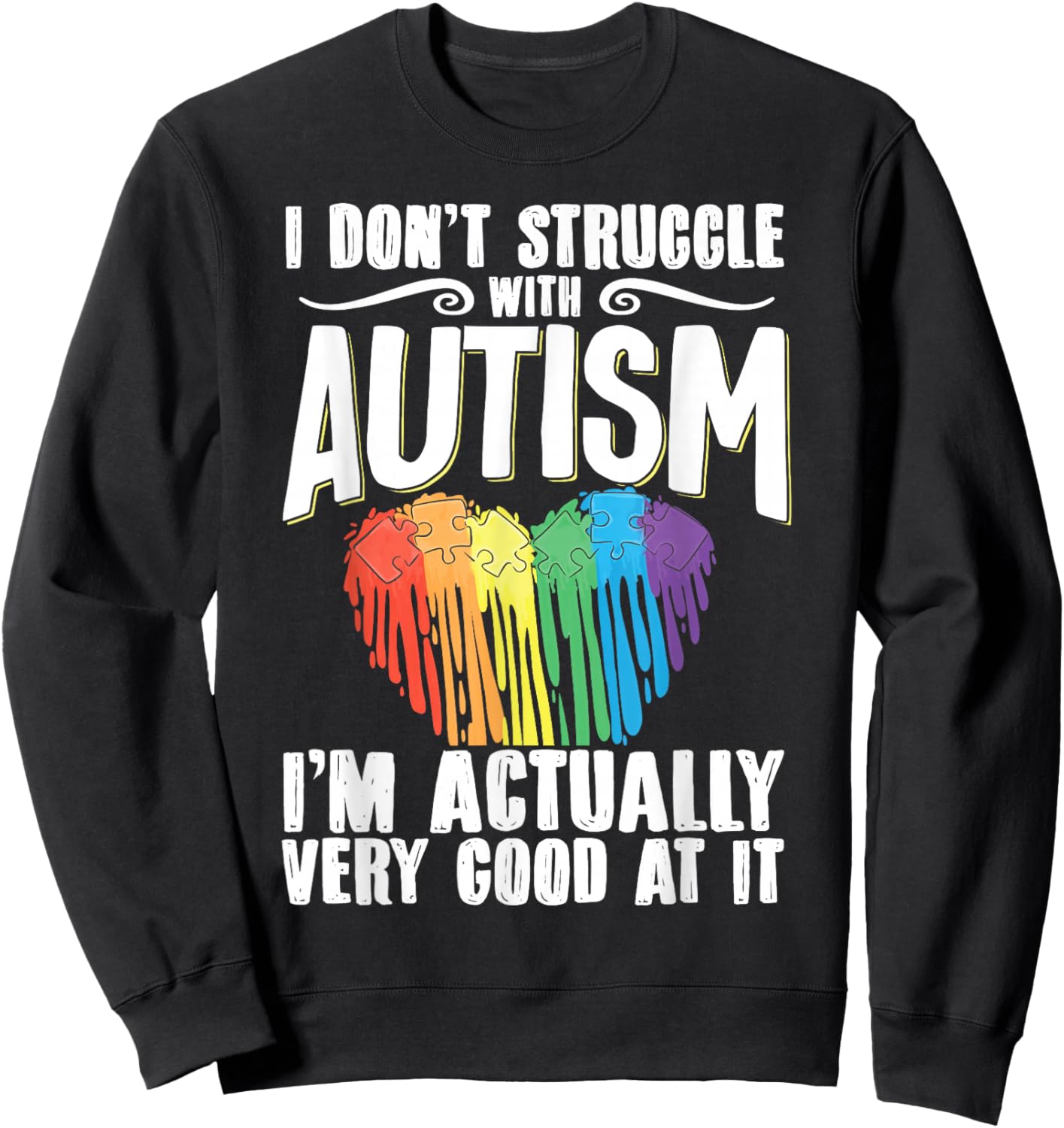 I Don't Struggle With Autism I'm Actually Very Good At It Sweatshirt - Sweatshirt | Black
