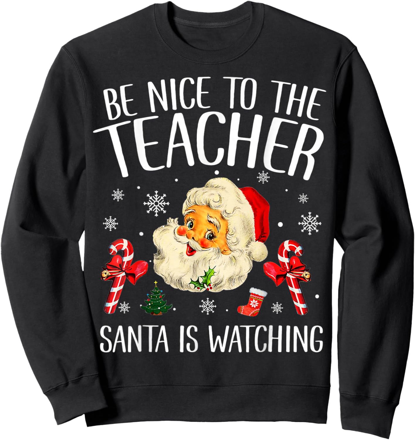 Be Nice To The Teacher Santa Is Watching School Christmas Sweatshirt - Sweatshirt | Black