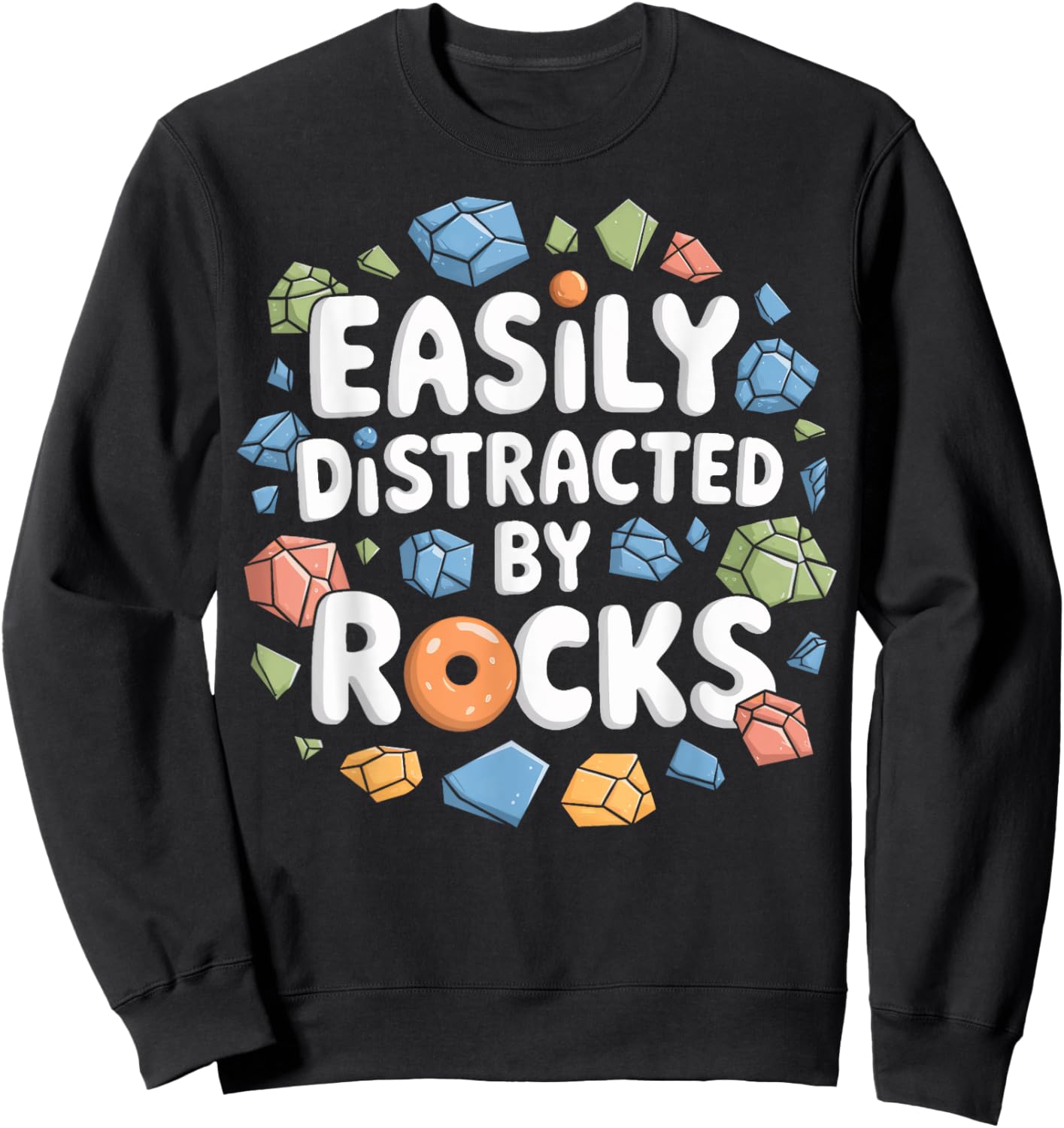 Easily Distracted By Rocks Rock Hound Rock Lovers Geologists Sweatshirt - Sweatshirt | Black