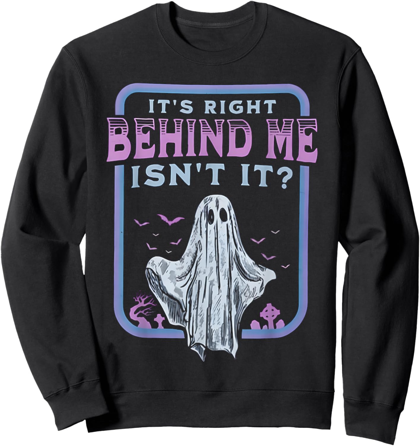 It's Right Behind Me Isn't It Sweatshirt - Sweatshirt | Black